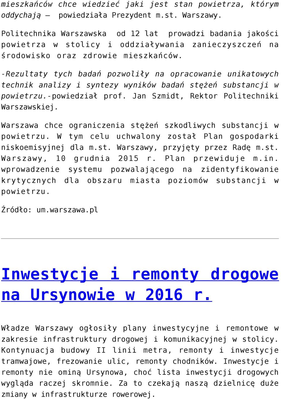 -Rezultaty tych badań pozwoliły na opracowanie unikatowych technik analizy i syntezy wyników badań stężeń substancji w powietrzu.-powiedział prof. Jan Szmidt, Rektor Politechniki Warszawskiej.