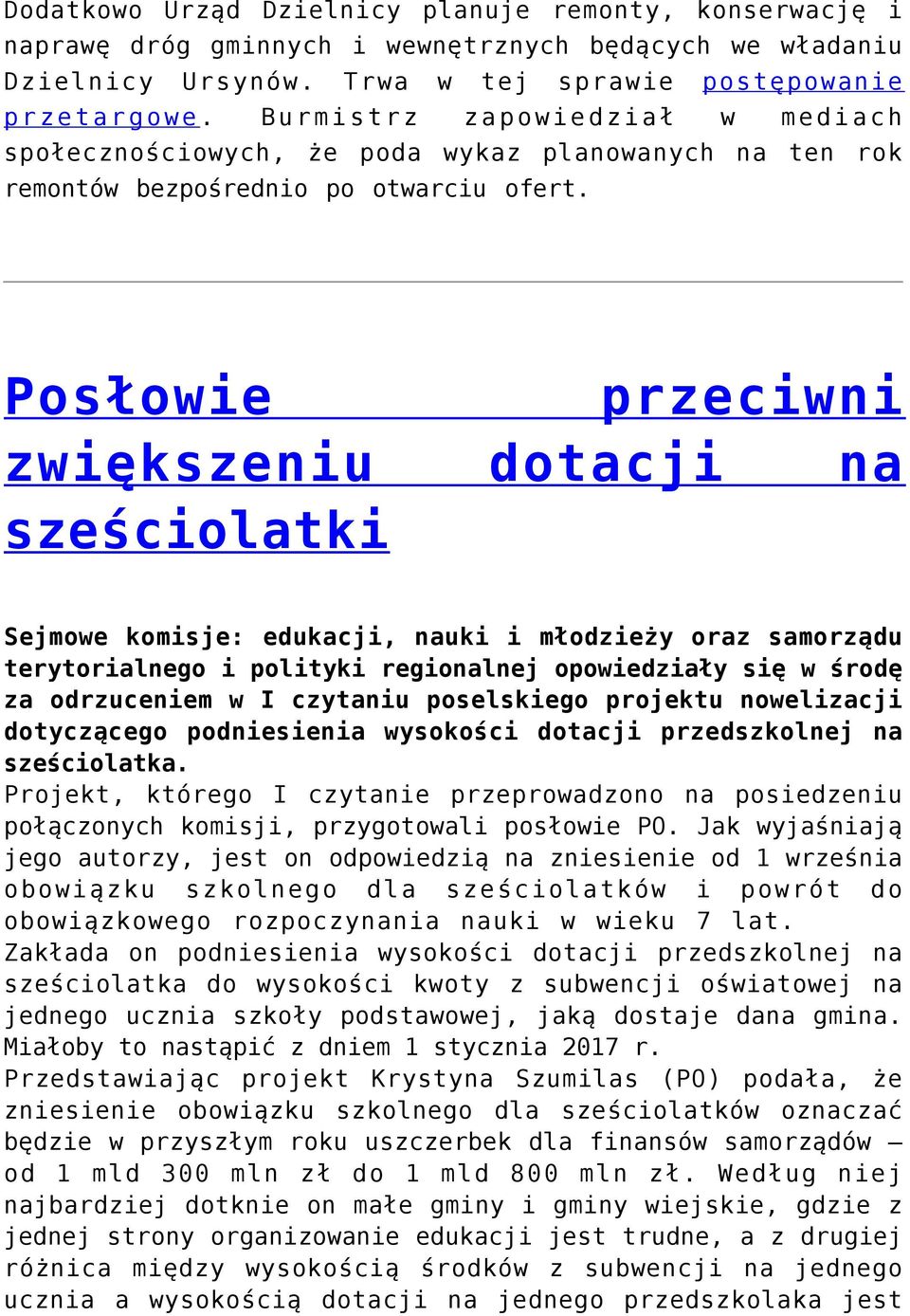 Posłowie przeciwni zwiększeniu dotacji na sześciolatki Sejmowe komisje: edukacji, nauki i młodzieży oraz samorządu terytorialnego i polityki regionalnej opowiedziały się w środę za odrzuceniem w I