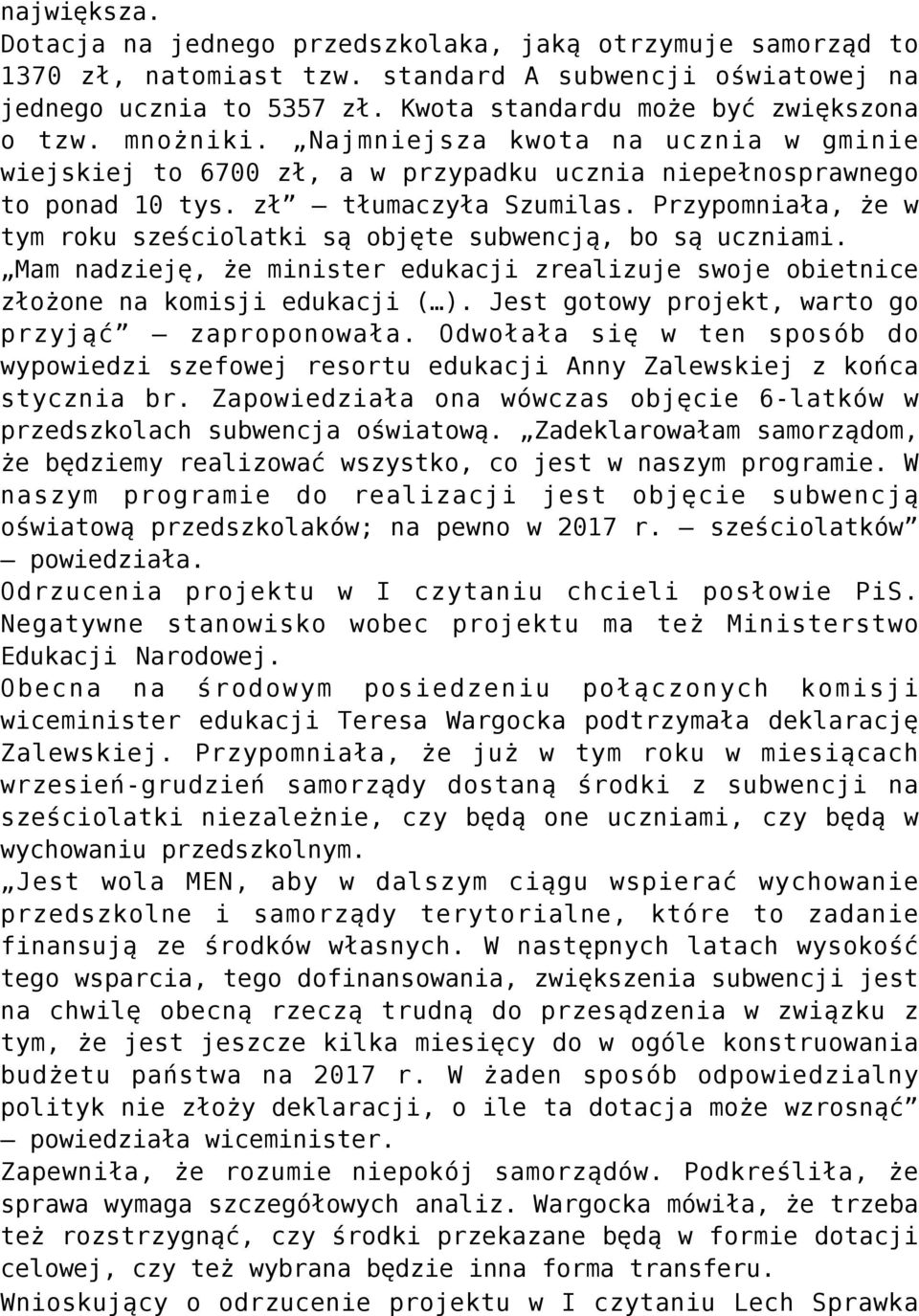 Przypomniała, że w tym roku sześciolatki są objęte subwencją, bo są uczniami. Mam nadzieję, że minister edukacji zrealizuje swoje obietnice złożone na komisji edukacji ( ).