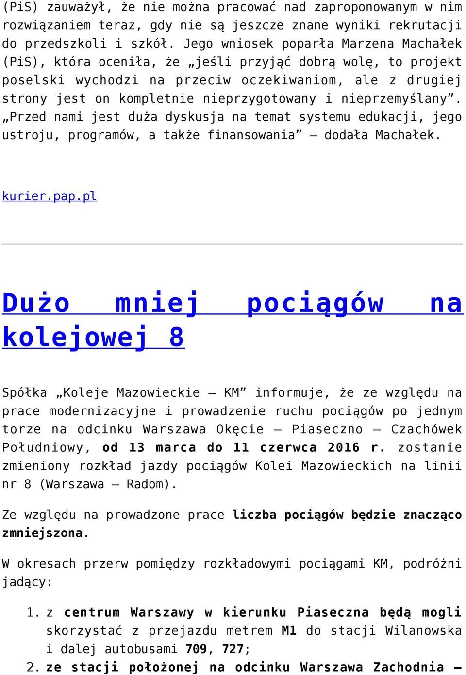i nieprzemyślany. Przed nami jest duża dyskusja na temat systemu edukacji, jego ustroju, programów, a także finansowania dodała Machałek. kurier.pap.
