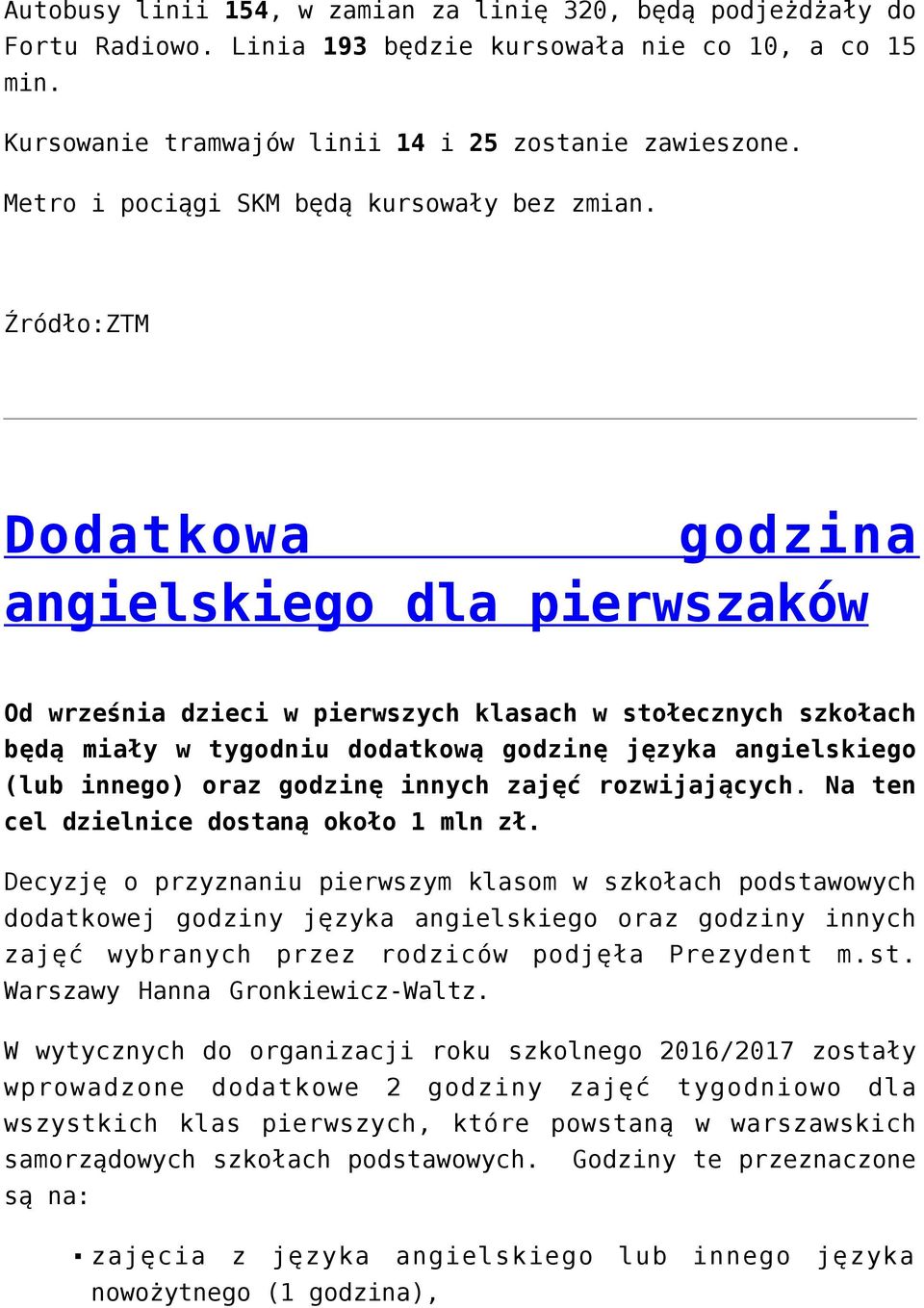 Źródło:ZTM Dodatkowa godzina angielskiego dla pierwszaków Od września dzieci w pierwszych klasach w stołecznych szkołach będą miały w tygodniu dodatkową godzinę języka angielskiego (lub innego) oraz