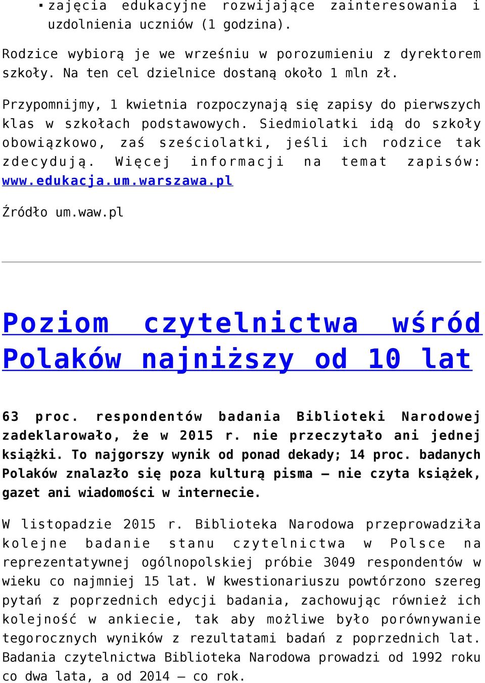 Więcej informacji na temat zapisów: www.edukacja.um.warszawa.pl Źródło um.waw.pl Poziom czytelnictwa wśród Polaków najniższy od 10 lat 63 proc.