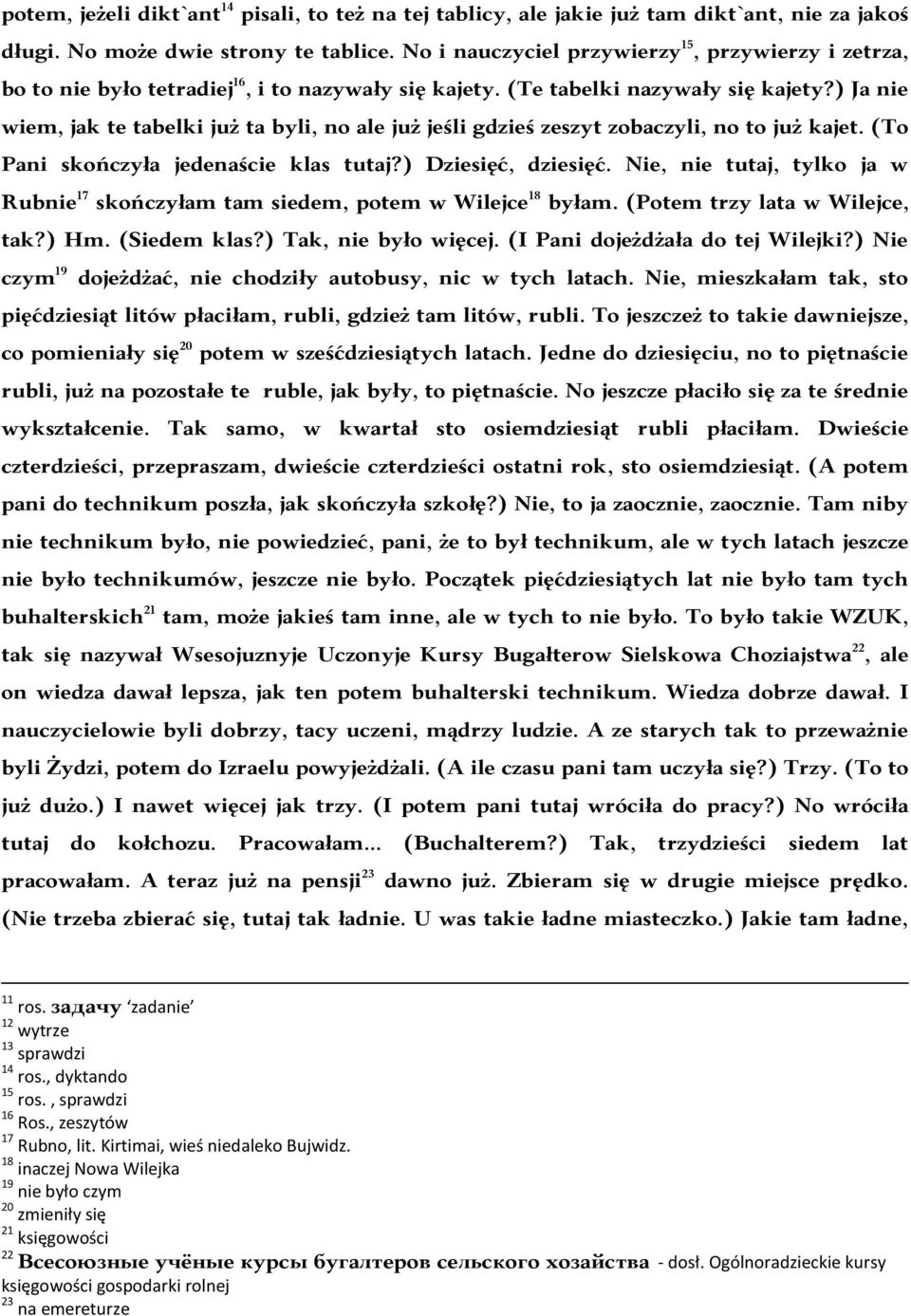 ) Ja nie wiem, jak te tabelki już ta byli, no ale już jeśli gdzieś zeszyt zobaczyli, no to już kajet. (To Pani skończyła jedenaście klas tutaj?) Dziesięć, dziesięć.