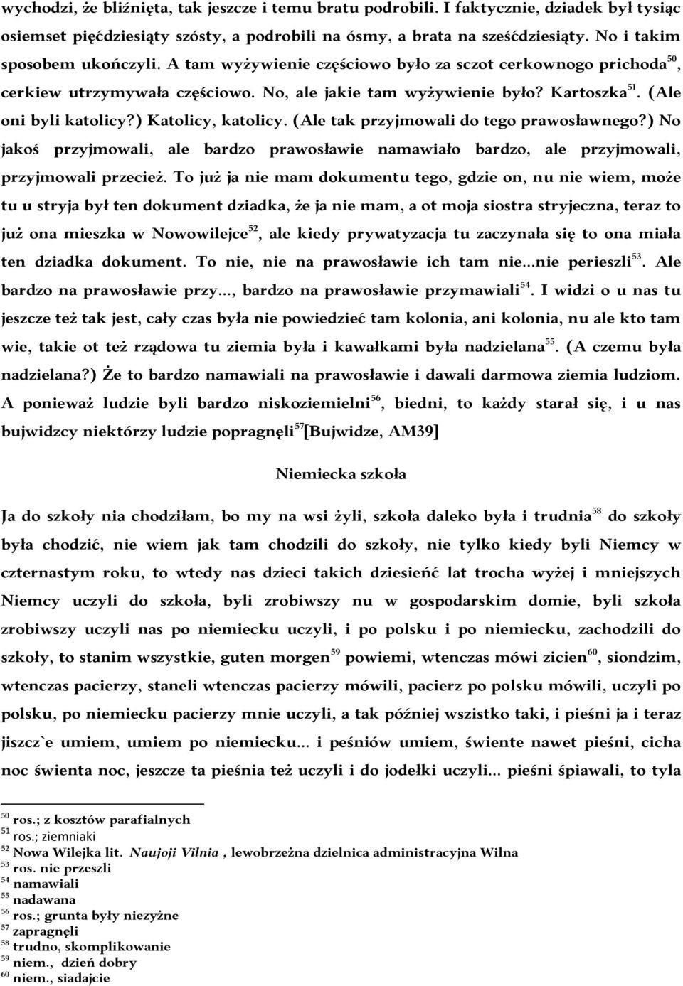 ) Katolicy, katolicy. (Ale tak przyjmowali do tego prawosławnego?) No jakoś przyjmowali, ale bardzo prawosławie namawiało bardzo, ale przyjmowali, przyjmowali przecież.