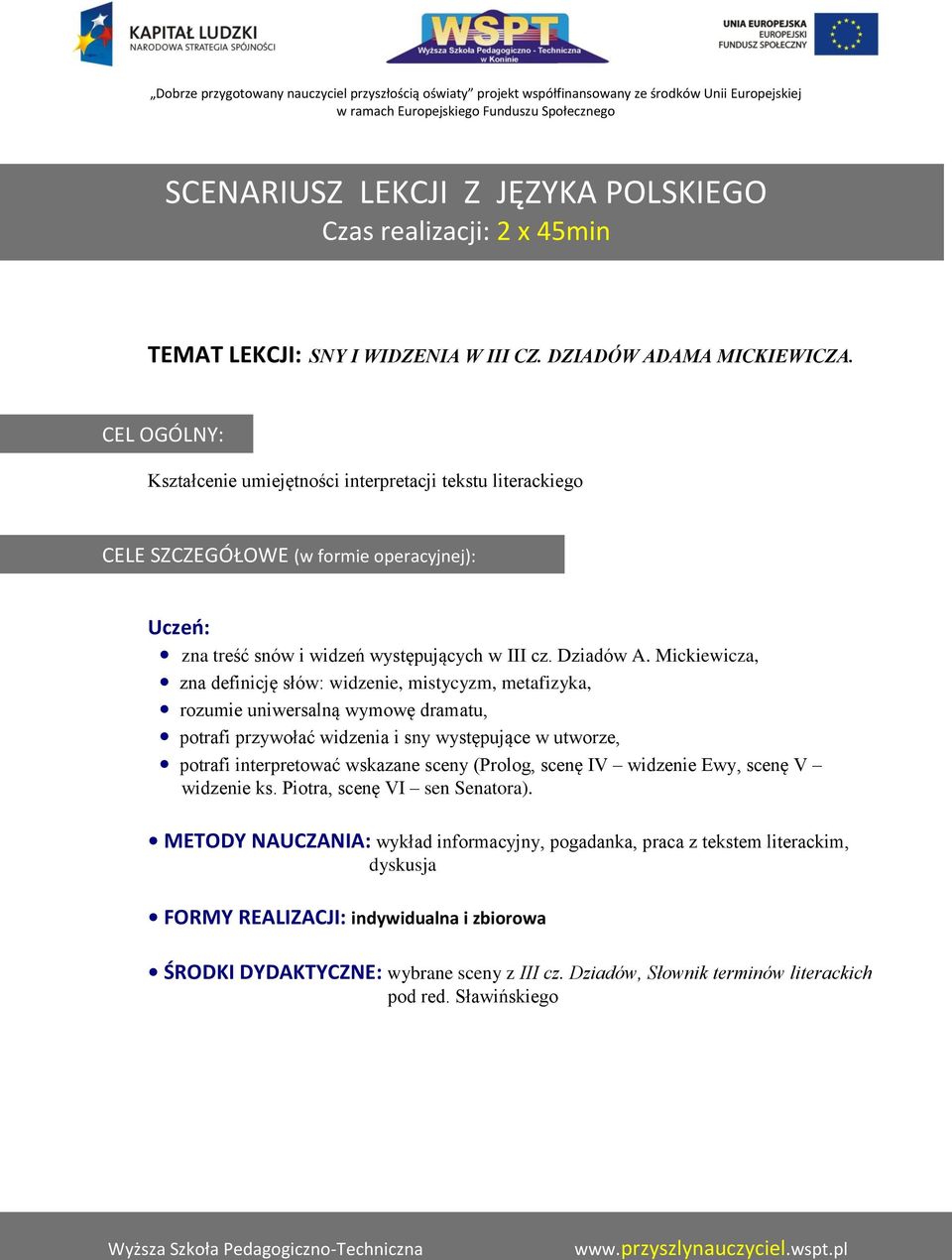 Mickiewicza, zna definicję słów: widzenie, mistycyzm, metafizyka, rozumie uniwersalną wymowę dramatu, potrafi przywołać widzenia i sny występujące w utworze, potrafi interpretować wskazane sceny