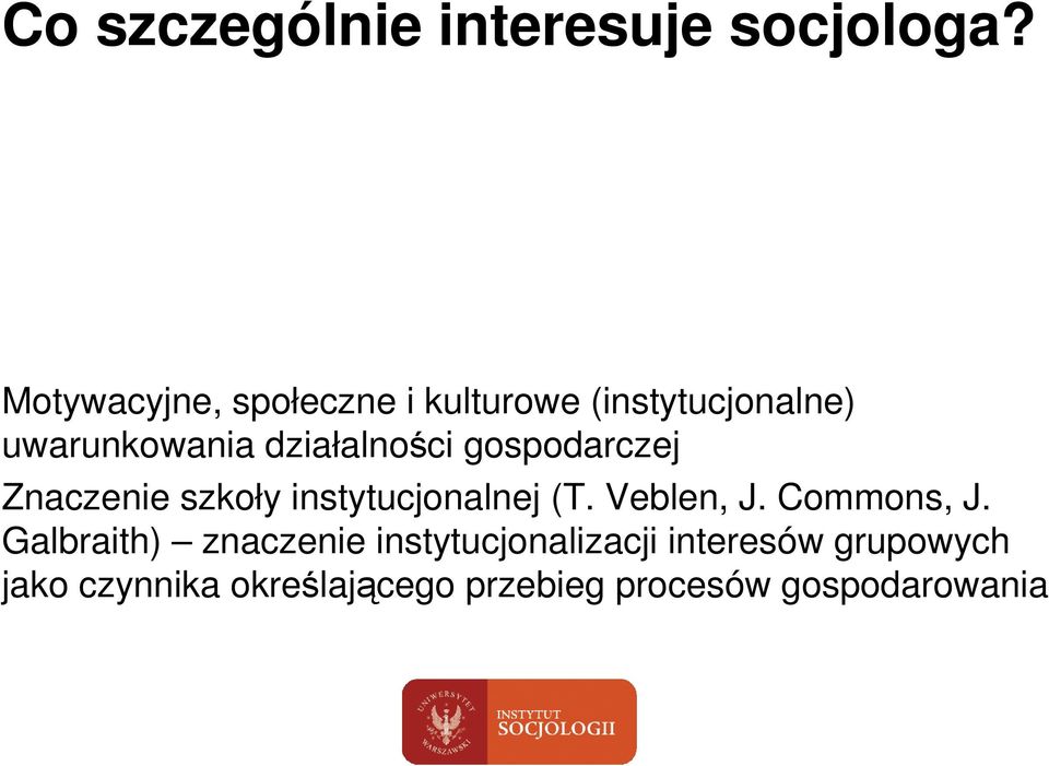 działalności gospodarczej Znaczenie szkoły instytucjonalnej (T. Veblen, J.