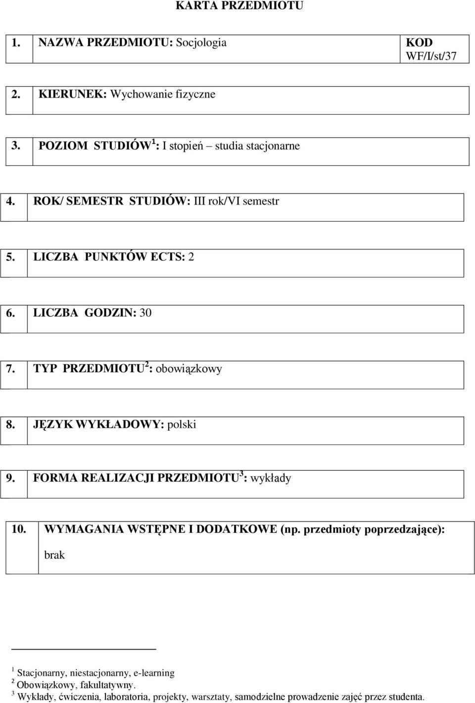 TYP PRZEDMIOTU 2 : obowiązkowy 8. JĘZYK WYKŁADOWY: polski 9. FORMA REALIZACJI PRZEDMIOTU 3 : wykłady 10. WYMAGANIA WSTĘPNE I DODATKOWE (np.