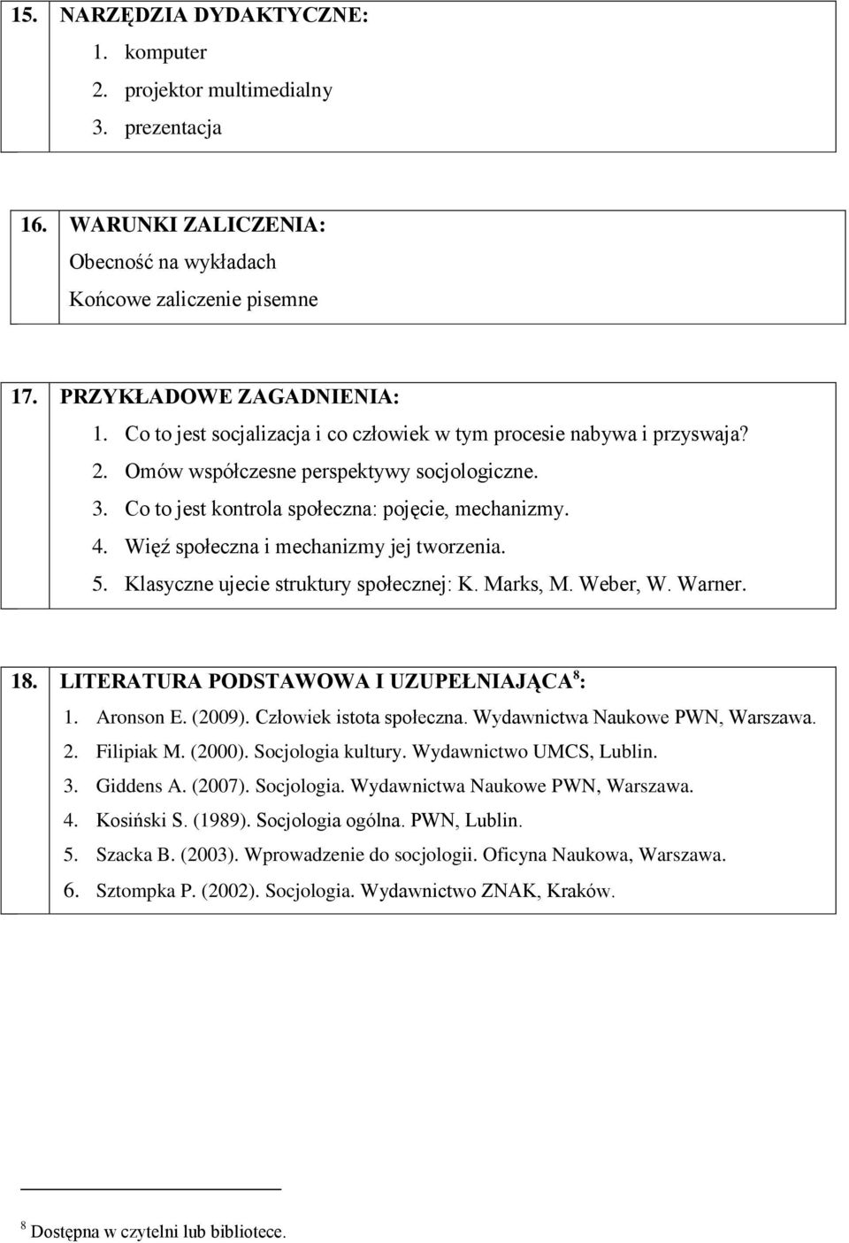 Więź społeczna i mechanizmy jej tworzenia. 5. Klasyczne ujecie struktury społecznej: K. Marks, M. Weber, W. Warner. 18. LITERATURA PODSTAWOWA I UZUPEŁNIAJĄCA 8 : 1. Aronson E. (2009).