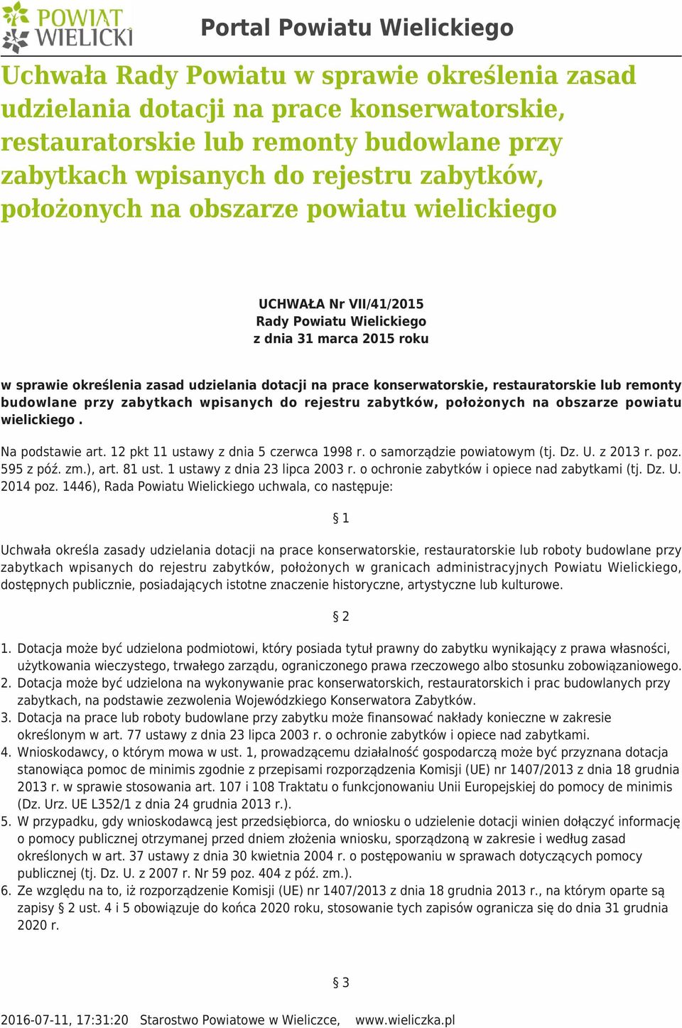 restauratorskie lub remonty budowlane przy zabytkach wpisanych do rejestru zabytków, położonych na obszarze powiatu wielickiego. Na podstawie art. 12 pkt 11 ustawy z dnia 5 czerwca 1998 r.