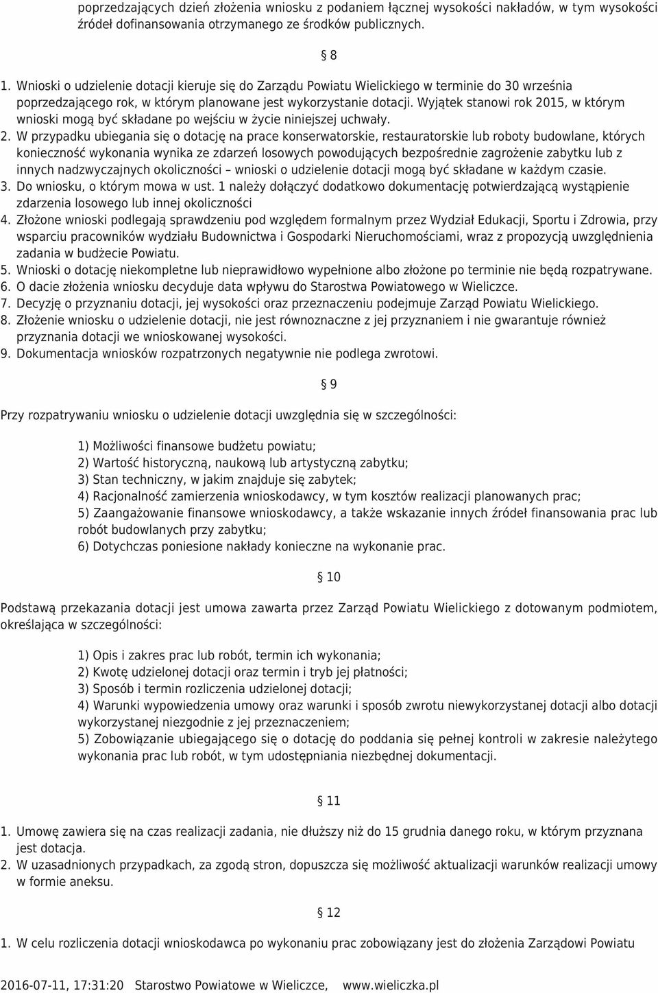 Wyjątek stanowi rok 2015, w którym wnioski mogą być składane po wejściu w życie niniejszej uchwały.