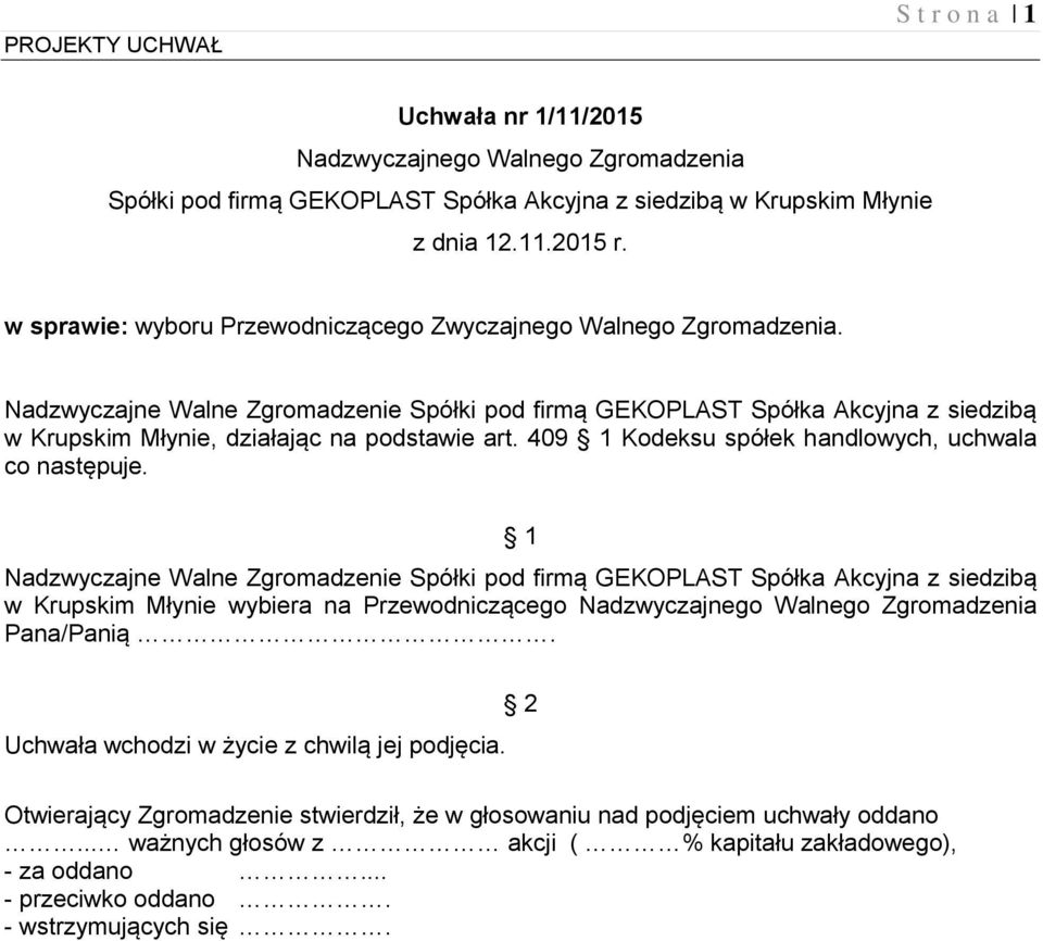 1 w Krupskim Młynie wybiera na Przewodniczącego Pana/Panią. Uchwała wchodzi w życie z chwilą jej podjęcia.
