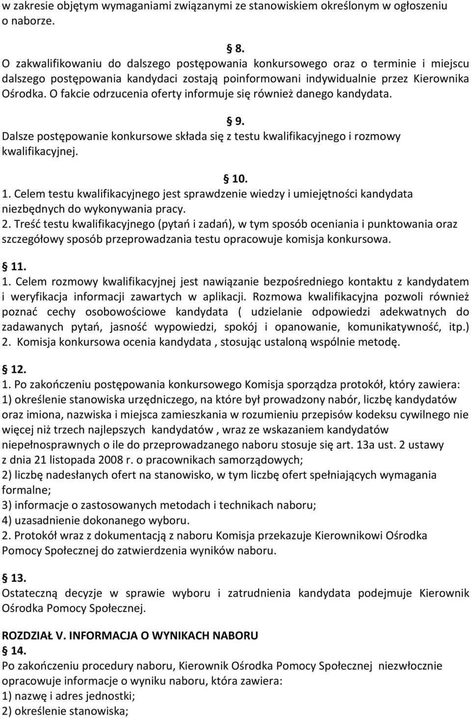 O fakcie odrzucenia oferty informuje się również danego kandydata. 9. Dalsze postępowanie konkursowe składa się z testu kwalifikacyjnego i rozmowy kwalifikacyjnej. 10