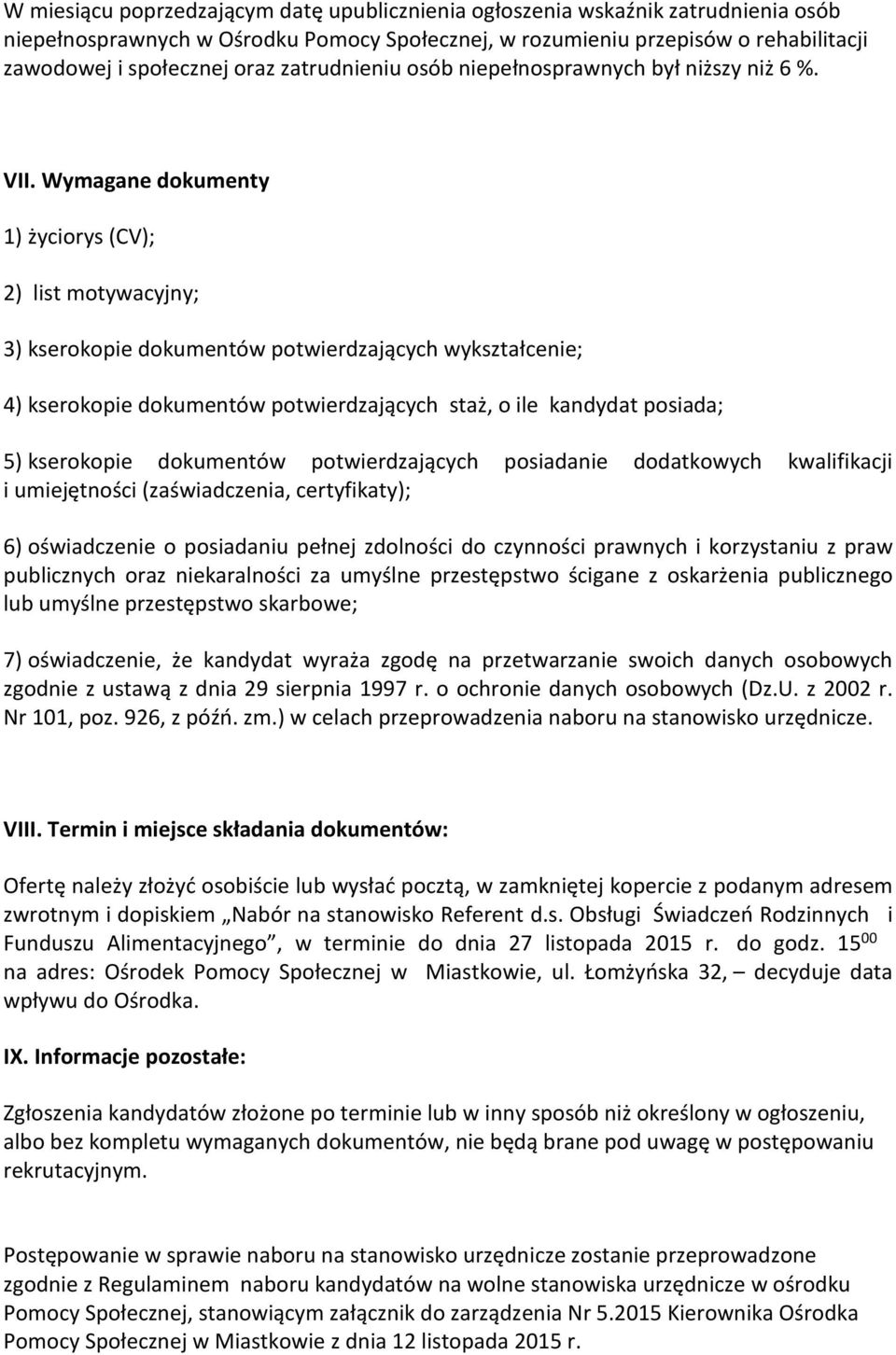 Wymagane dokumenty 1) życiorys (CV); 2) list motywacyjny; 3) kserokopie dokumentów potwierdzających wykształcenie; 4) kserokopie dokumentów potwierdzających staż, o ile kandydat posiada; 5)