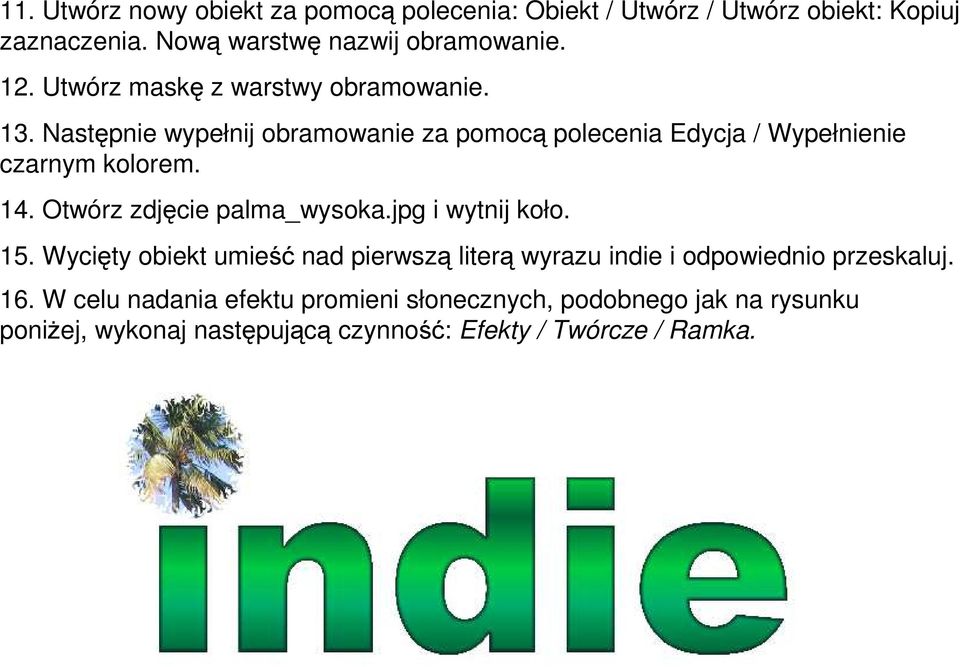 Otwórz zdjęcie palma_wysoka.jpg i wytnij koło. 15. Wycięty obiekt umieść nad pierwszą literą wyrazu indie i odpowiednio przeskaluj.