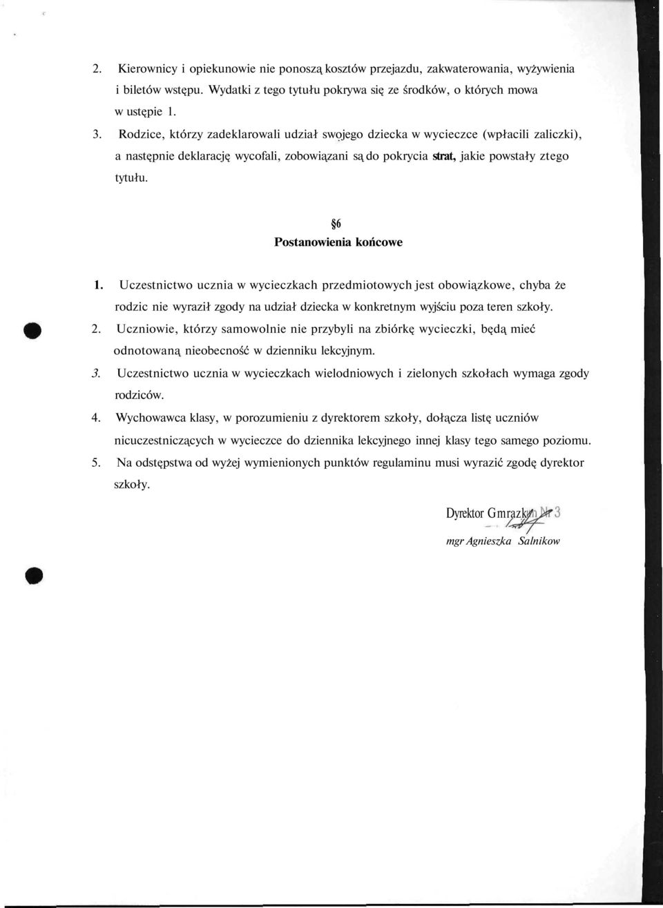 6 Postanowienia końcowe 1. Uczestnictwo ucznia w wycieczkach przedmiotowych jest obowiązkowe, chyba że rodzic nie wyraził zgody na udział dziecka w konkretnym wyjściu poza teren szkoły. 2.
