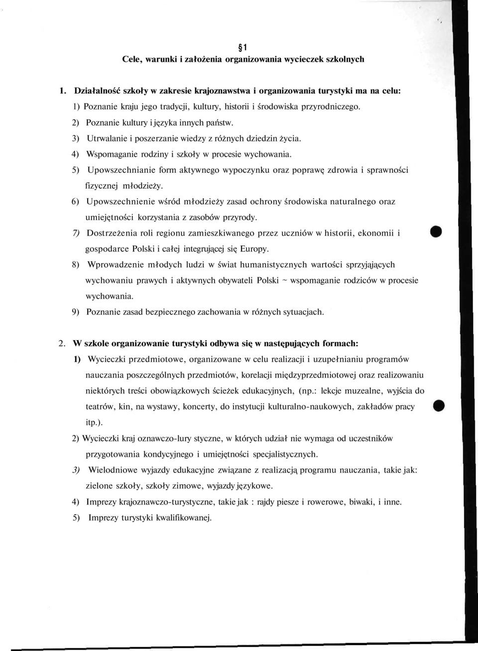 2) Poznanie kultury i języka innych państw. 3) Utrwalanie i poszerzanie wiedzy z różnych dziedzin życia. 4) Wspomaganie rodziny i szkoły w procesie wychowania.