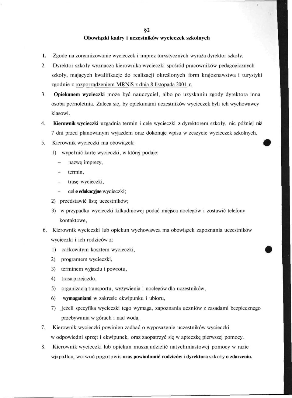 z dnia 8 listopada 2001 r. 3. Opiekunem wycieczki może być nauczyciel, albo po uzyskaniu zgody dyrektora inna osoba pełnoletnia.