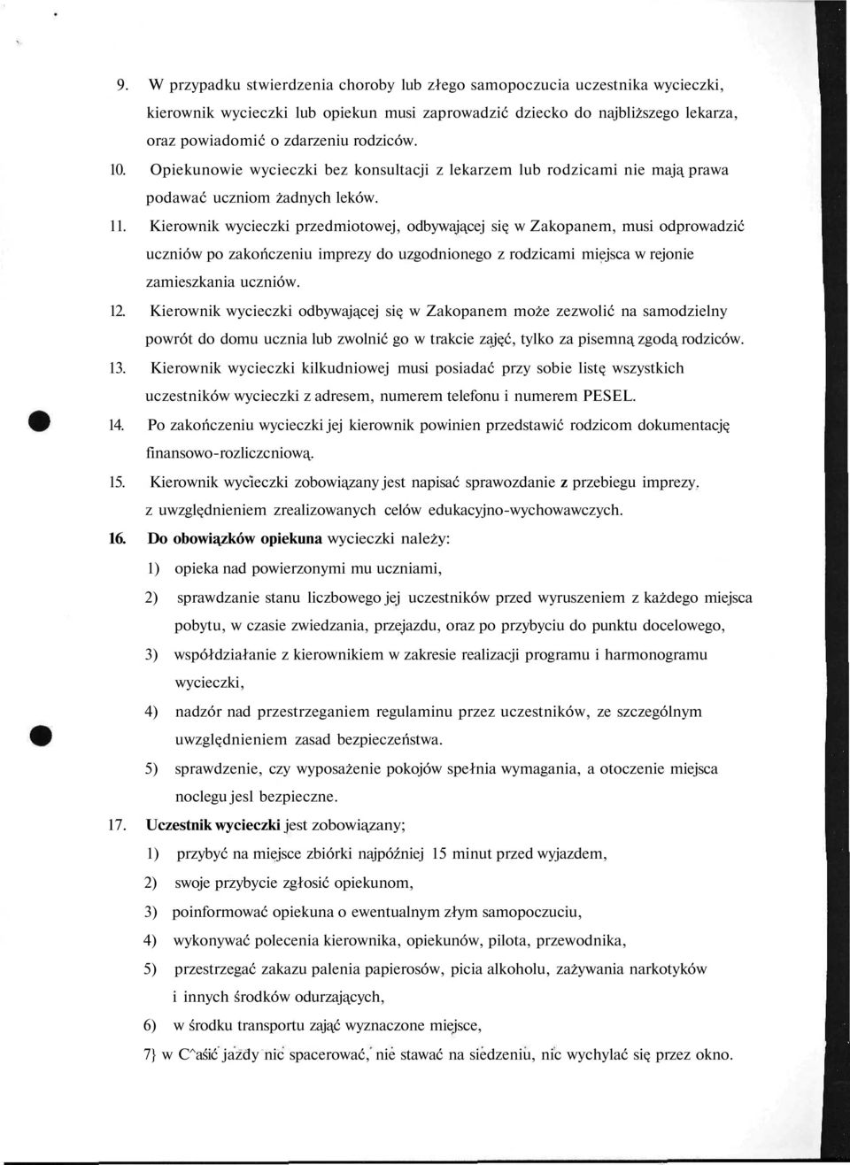 Kierownik wycieczki przedmiotowej, odbywającej się w Zakopanem, musi odprowadzić uczniów po zakończeniu imprezy do uzgodnionego z rodzicami miejsca w rejonie zamieszkania uczniów. 12.