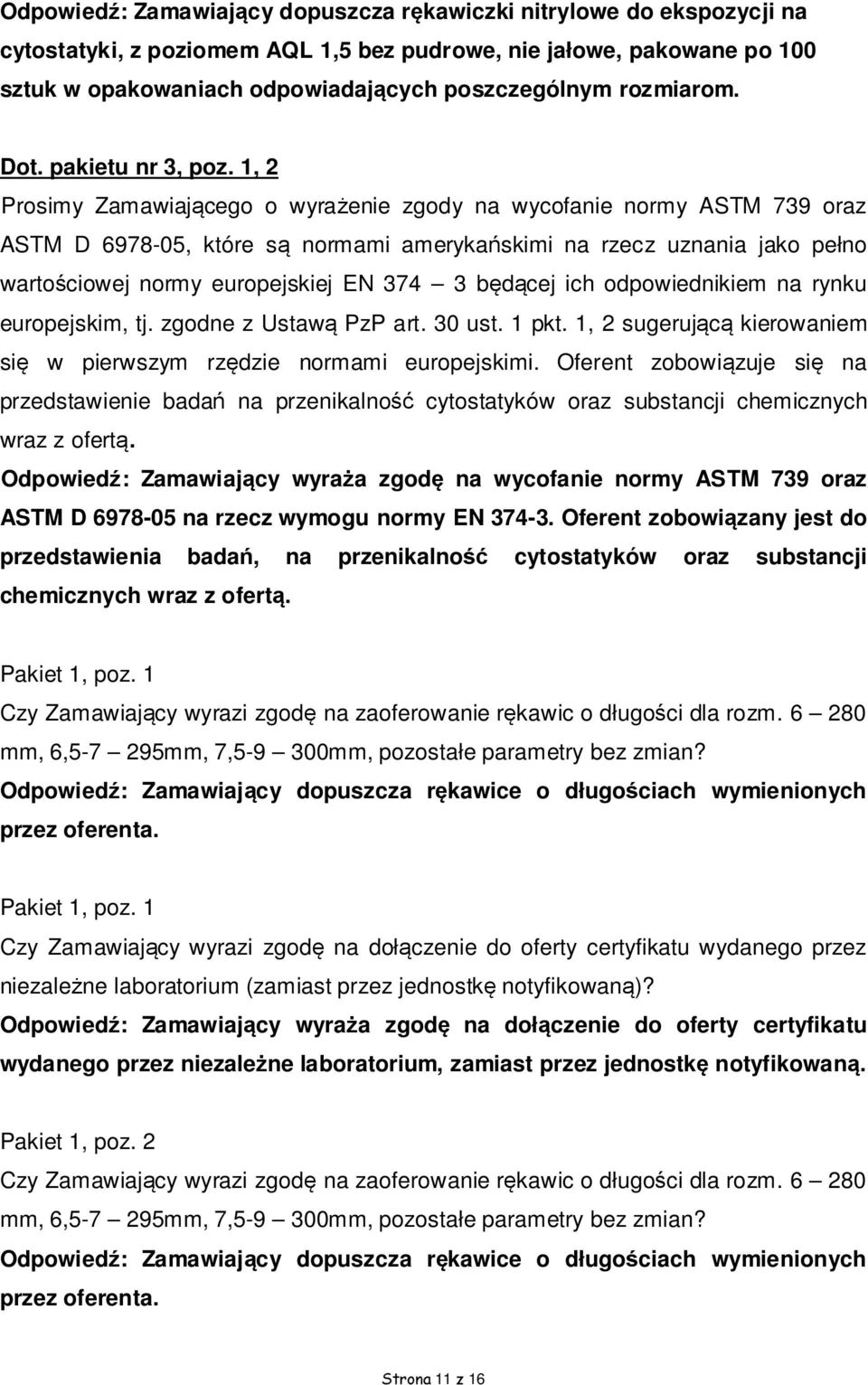 1, 2 Prosimy Zamawiającego o wyrażenie zgody na wycofanie normy ASTM 739 oraz ASTM D 6978-05, które są normami amerykańskimi na rzecz uznania jako pełno wartościowej normy europejskiej EN 374 3