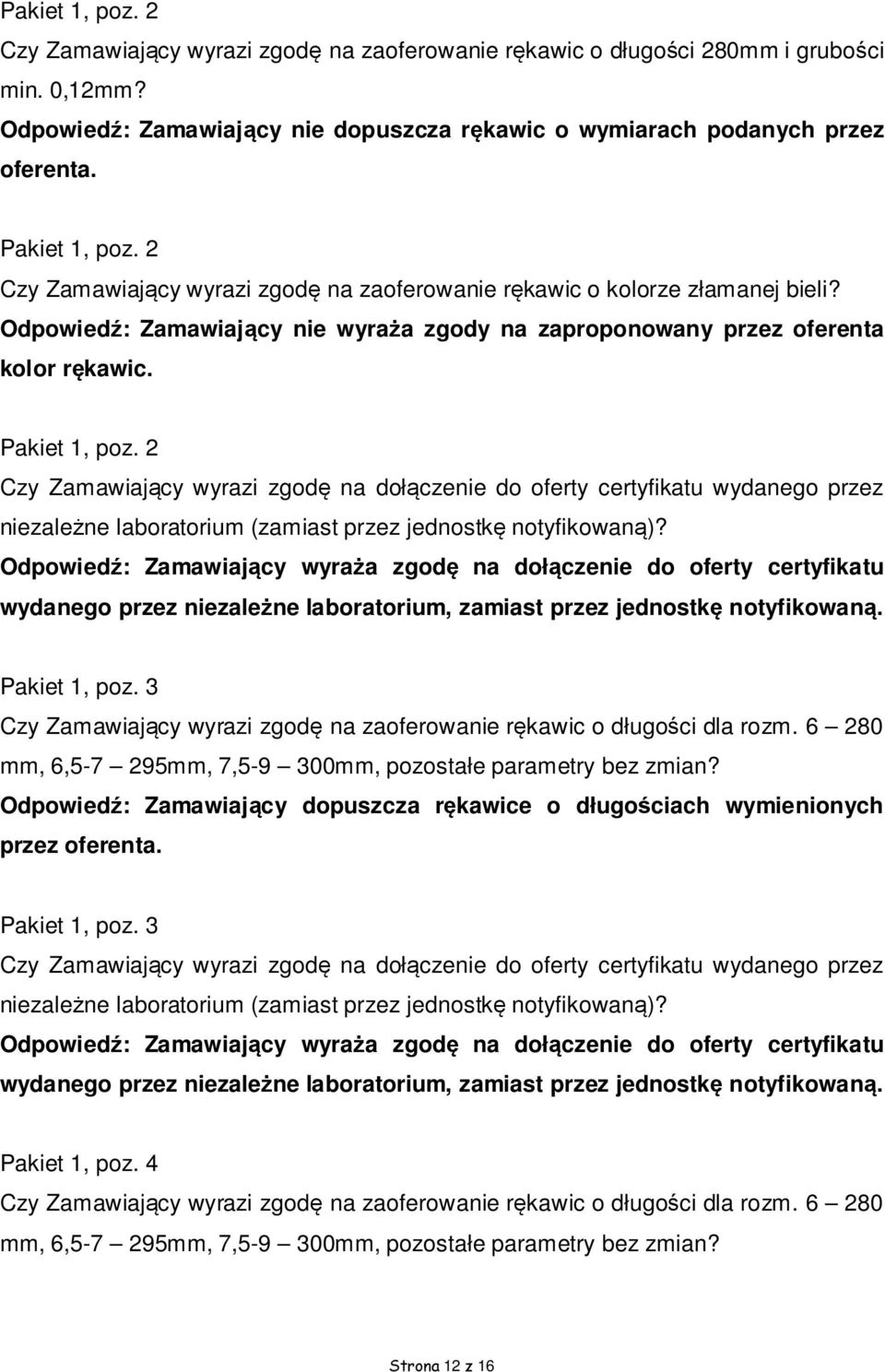 2 Czy Zamawiający wyrazi zgodę na dołączenie do oferty certyfikatu wydanego przez niezależne laboratorium (zamiast przez jednostkę notyfikowaną)?