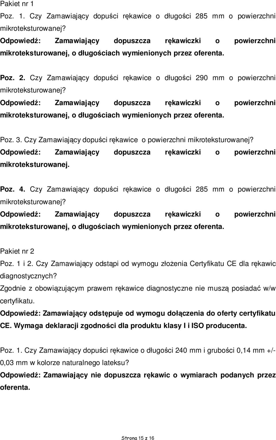 Czy Zamawiający dopuści rękawice o długości 290 mm o powierzchni mikroteksturowanej? Odpowiedź: Zamawiający dopuszcza rękawiczki o powierzchni mikroteksturowanej, o długościach wymienionych przez Poz.