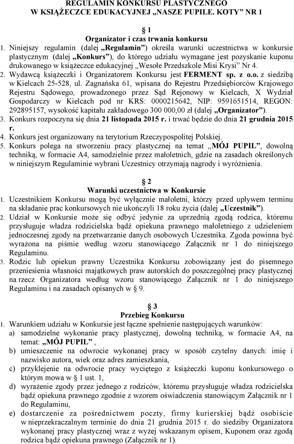Wesołe Przedszkole Misi Krysi Nr 4. 2. Wydawcą książeczki i Organizatorem Konkursu jest FERMENT sp. z o.o. z siedzibą w Kielcach 25-528, ul.
