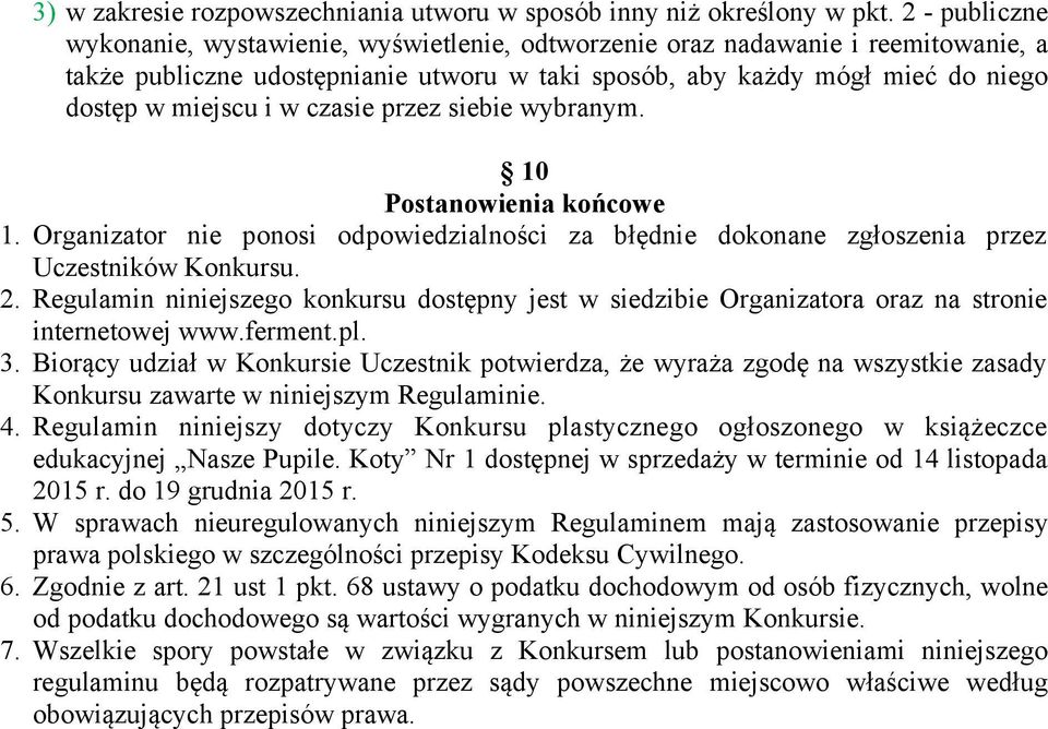 czasie przez siebie wybranym. 10 Postanowienia końcowe 1. Organizator nie ponosi odpowiedzialności za błędnie dokonane zgłoszenia przez Uczestników Konkursu. 2.
