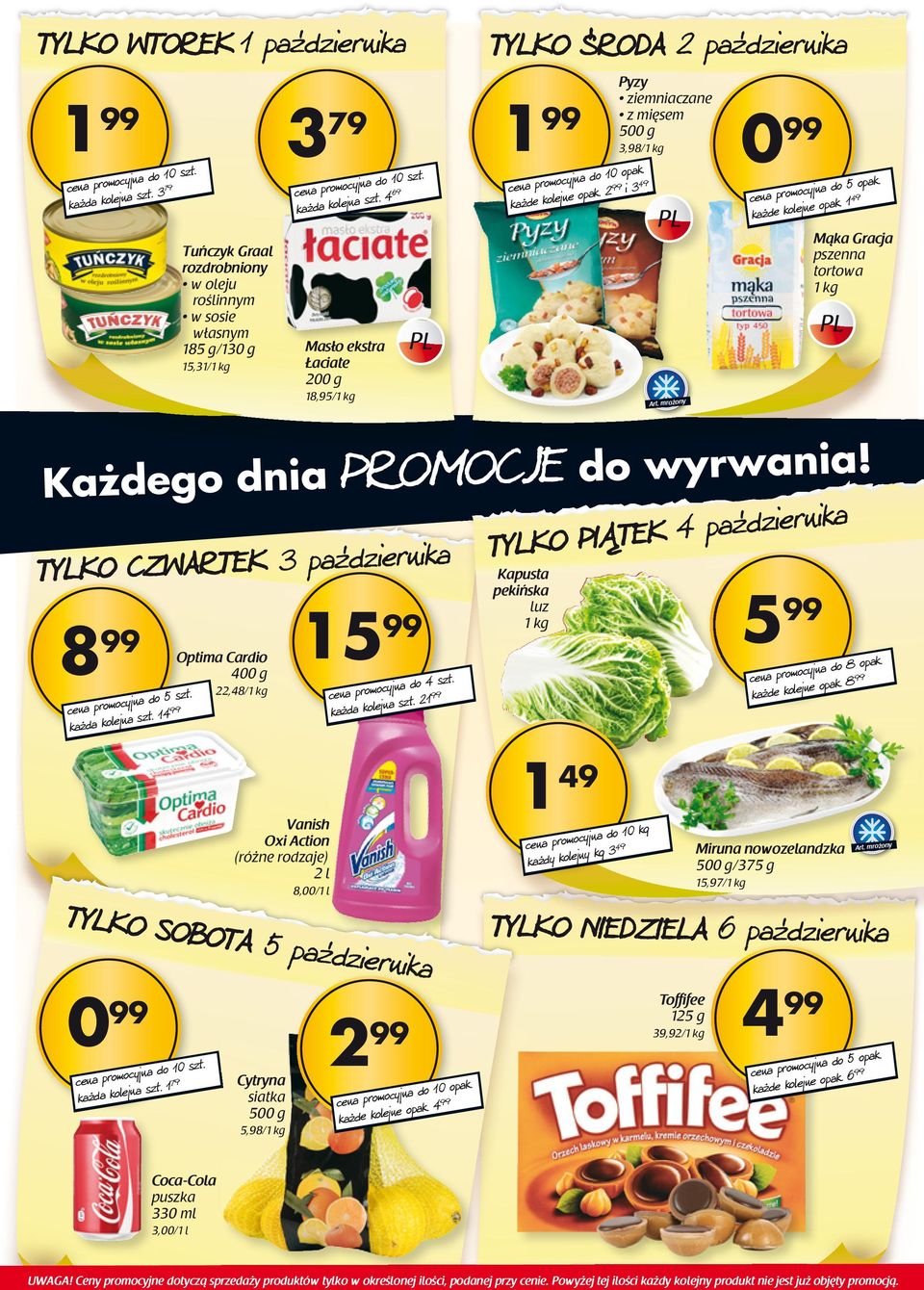 mrożony 0 99 cena promocyjna do 5 opak. każde kolejne opak. 1 49 Mąka Gracja pszenna tortowa Każdego dnia PROMOCJE do wyrwania! 8 99 cena promocyjna do 5 szt. każda kolejna szt.