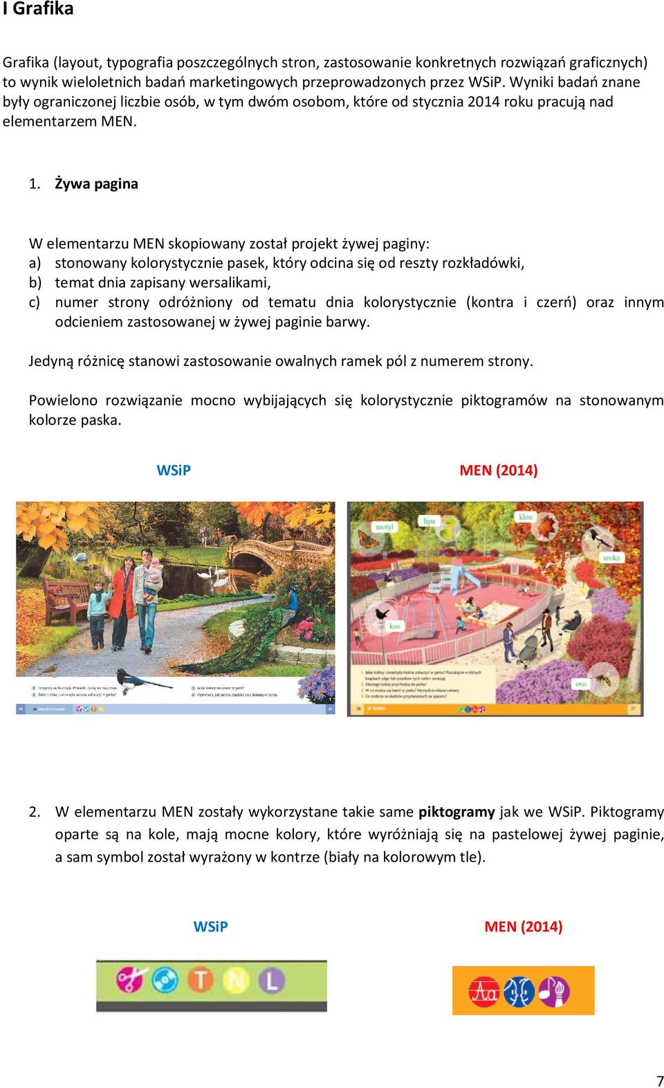 Żywa pagina W elementarzu MEN skopiowany został projekt żywej paginy: a) stonowany kolorystycznie pasek, który odcina się od reszty rozkładówki, b) temat dnia zapisany wersalikami, c) numer strony