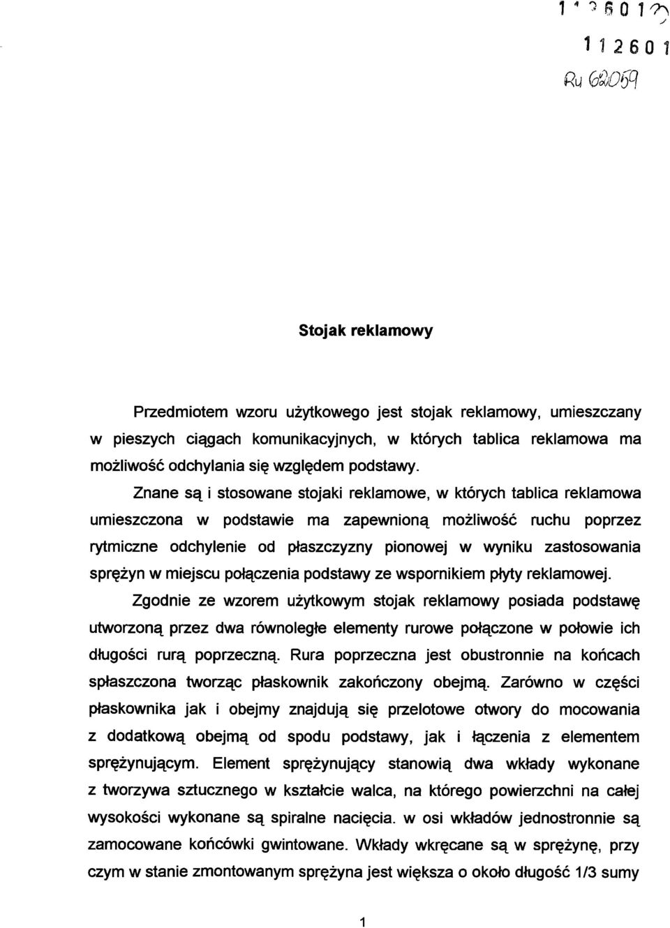 Znane są i stosowane stojaki reklamowe, w których tablica reklamowa umieszczona w podstawie ma zapewnioną możliwość ruchu poprzez rytmiczne odchylenie od płaszczyzny pionowej w wyniku zastosowania