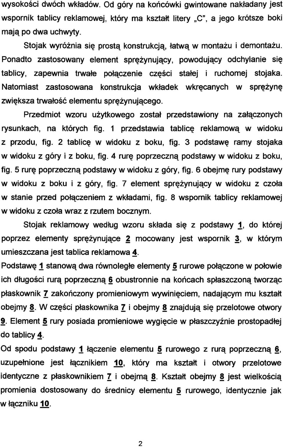 Ponadto zastosowany element sprężynujący, powodujący odchylanie się tablicy, zapewnia trwałe połączenie części stałej i ruchomej stojaka.