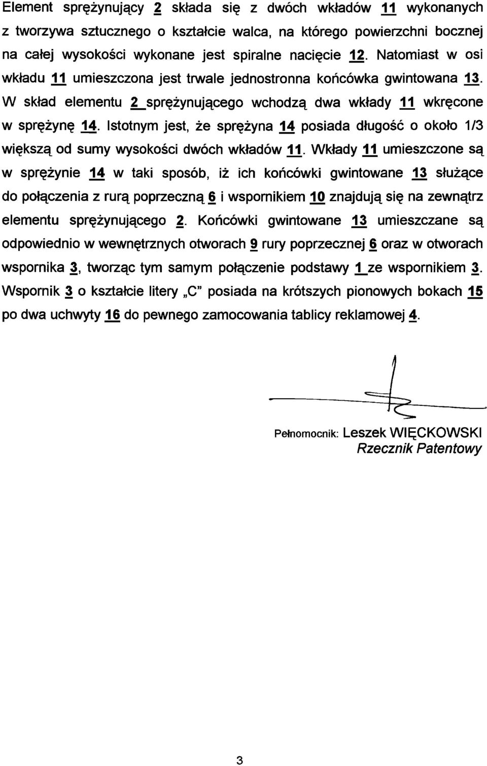 Istotnym jest, że sprężyna 14 posiada długość o około 1/3 większą od sumy wysokości dwóch wkładów V\.