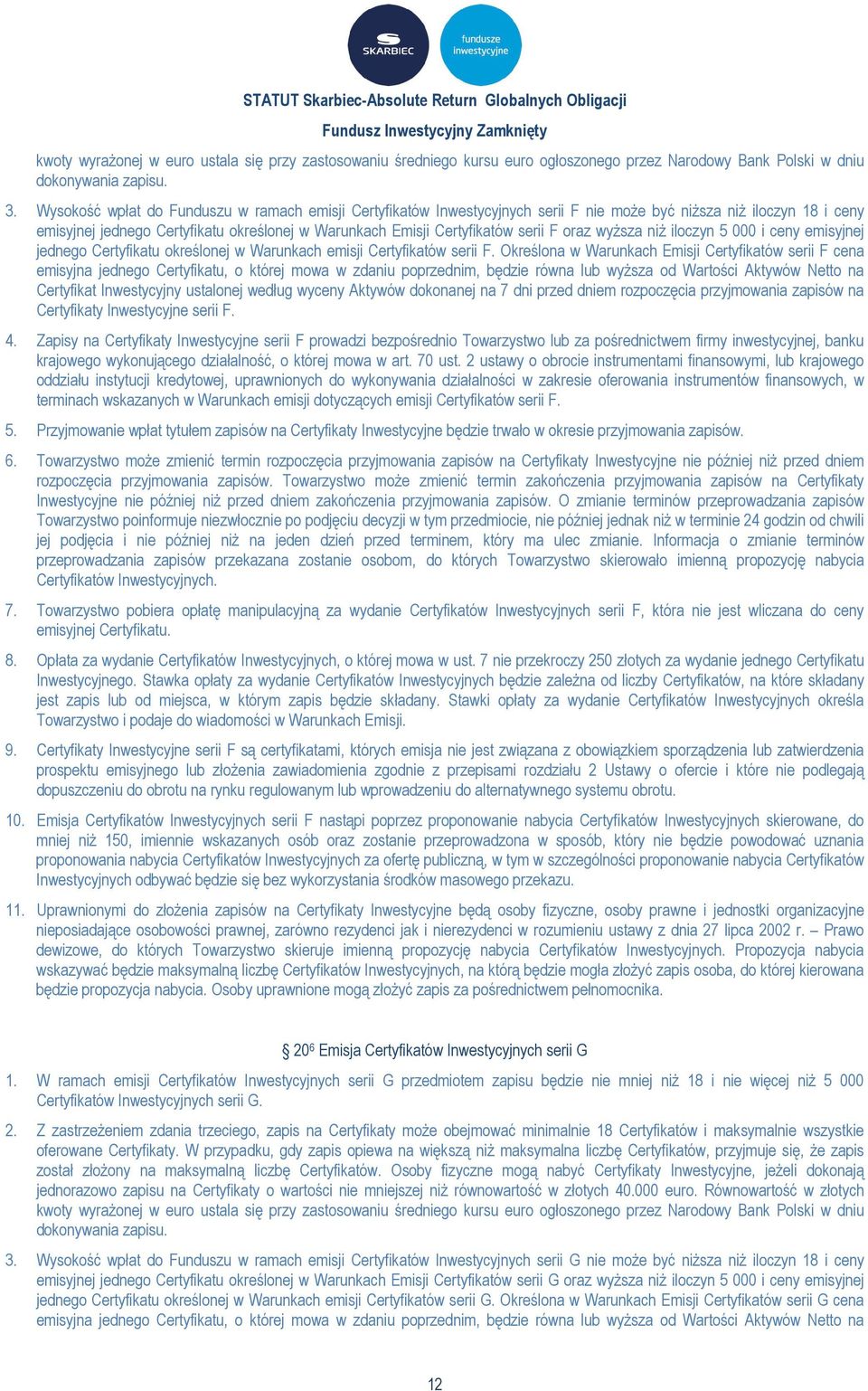F oraz wyższa niż iloczyn 5 000 i ceny emisyjnej jednego Certyfikatu określonej w Warunkach emisji Certyfikatów serii F.