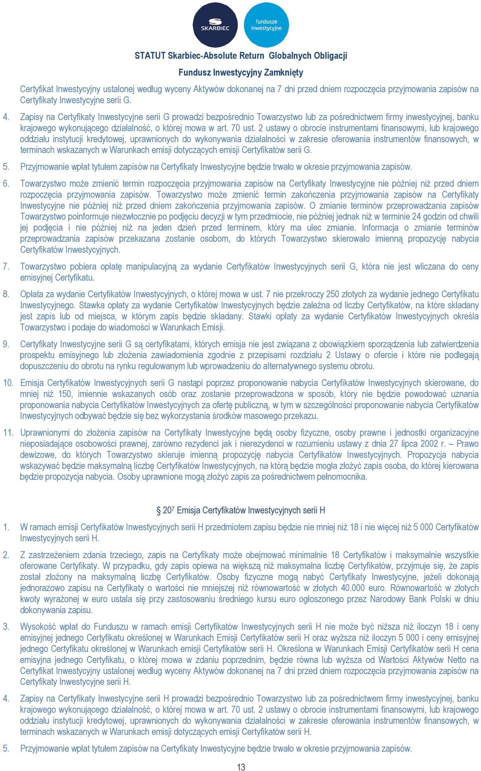 2 ustawy o obrocie instrumentami finansowymi, lub krajowego oddziału instytucji kredytowej, uprawnionych do wykonywania działalności w zakresie oferowania instrumentów finansowych, w terminach