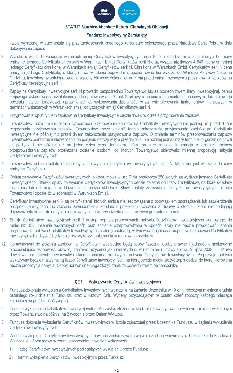 N oraz wyższa niż iloczyn 4 846 i ceny emisyjnej jednego Certyfikatu określonej w Warunkach emisji Certyfikatów serii N.