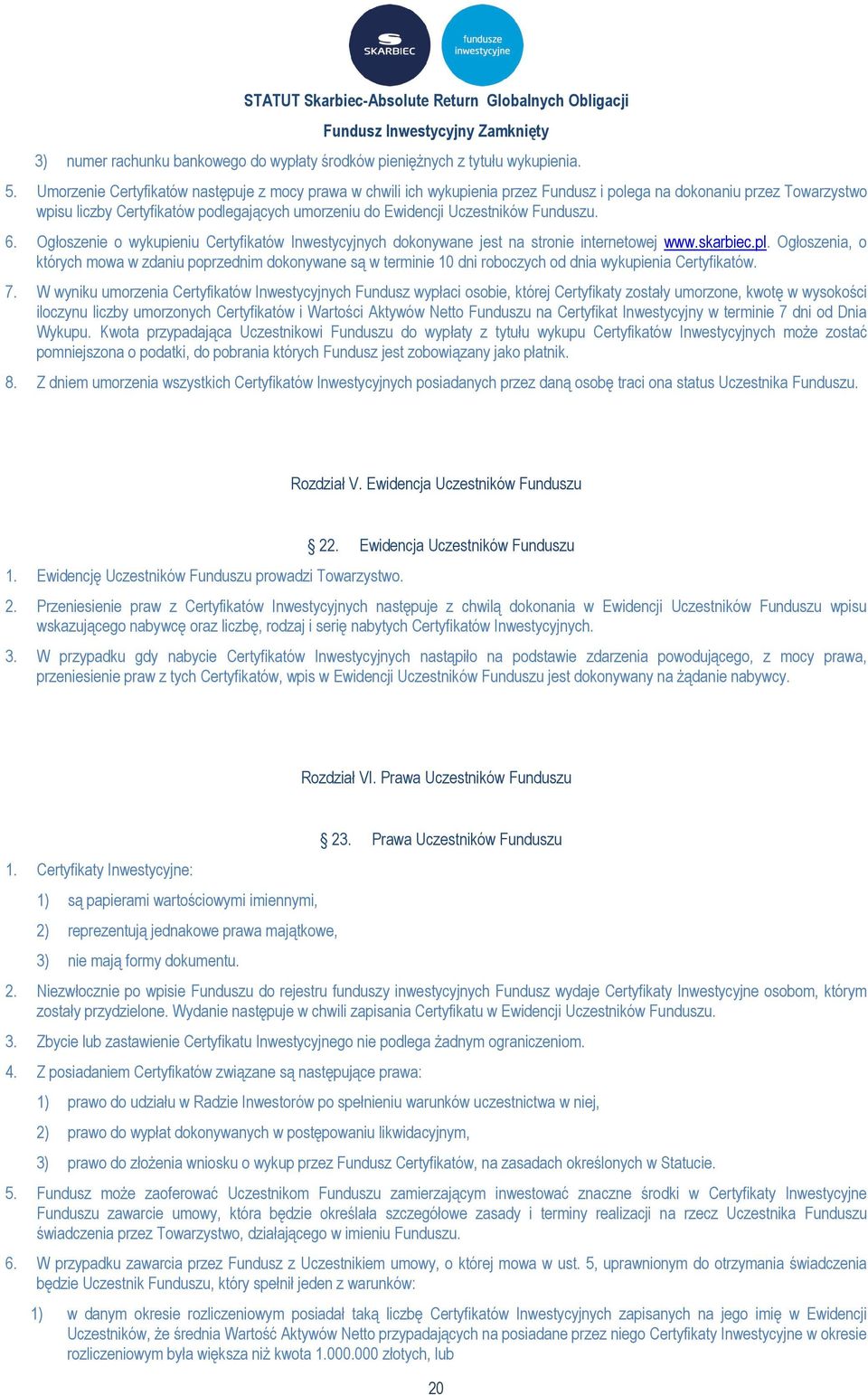 Funduszu. 6. Ogłoszenie o wykupieniu Certyfikatów Inwestycyjnych dokonywane jest na stronie internetowej www.skarbiec.pl.