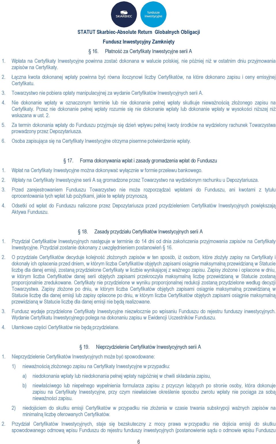 Towarzystwo nie pobiera opłaty manipulacyjnej za wydanie Certyfikatów Inwestycyjnych serii A. 4.