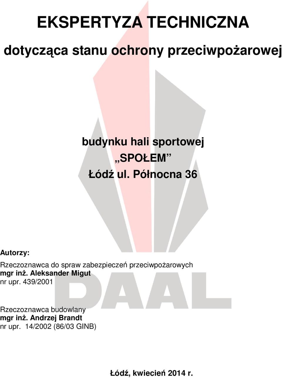 Północna 36 Autorzy: Rzeczoznawca do spraw zabezpieczeń przeciwpożarowych