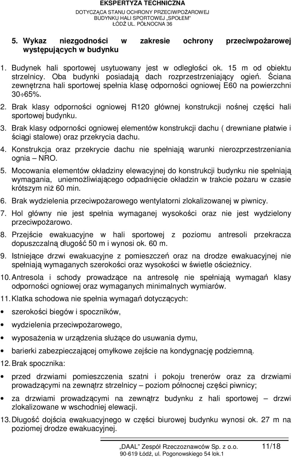 Brak klasy odporności ogniowej R120 głównej konstrukcji nośnej części hali sportowej budynku. 3.