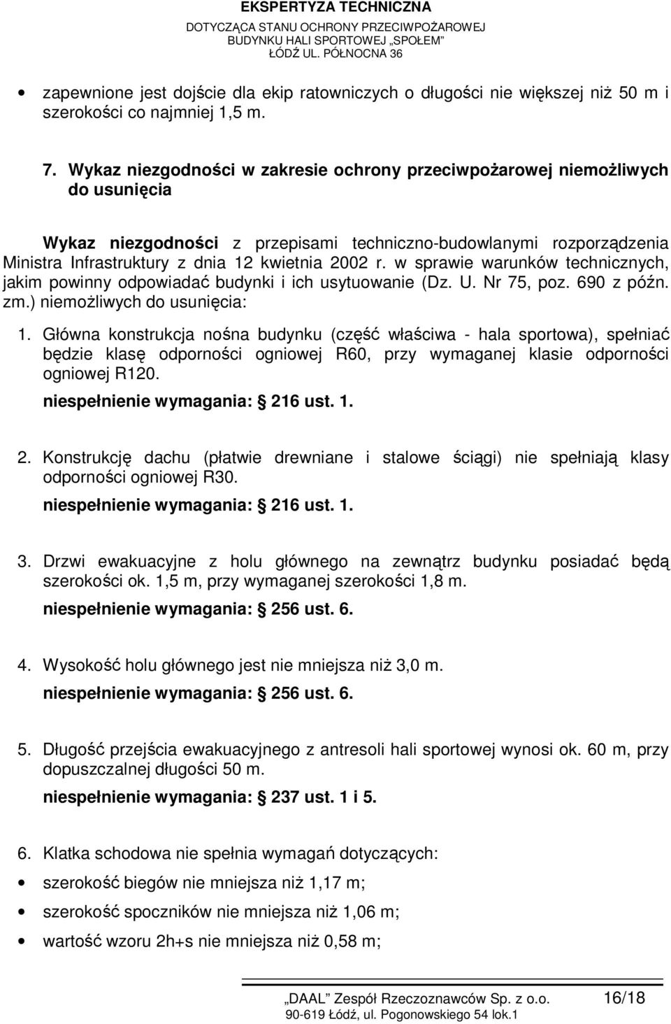 r. w sprawie warunków technicznych, jakim powinny odpowiadać budynki i ich usytuowanie (Dz. U. Nr 75, poz. 690 z późn. zm.) niemożliwych do usunięcia: 1.