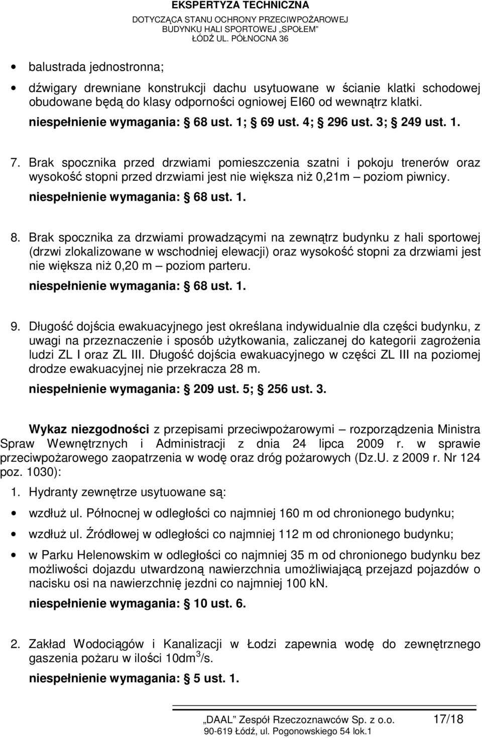 Brak spocznika przed drzwiami pomieszczenia szatni i pokoju trenerów oraz wysokość stopni przed drzwiami jest nie większa niż 0,21m poziom piwnicy. niespełnienie wymagania: 68 ust. 1. 8.
