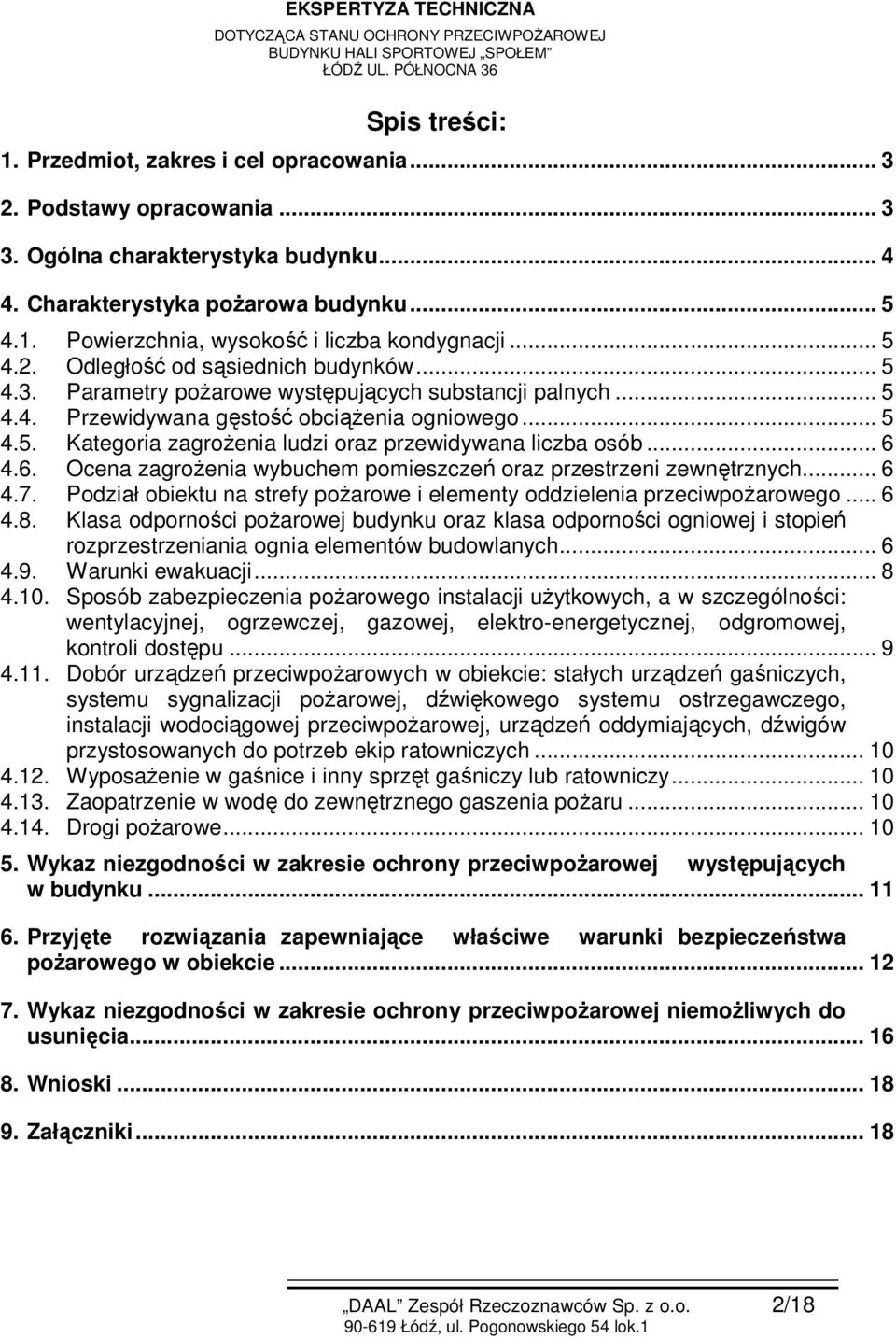 .. 6 4.6. Ocena zagrożenia wybuchem pomieszczeń oraz przestrzeni zewnętrznych... 6 4.7. Podział obiektu na strefy pożarowe i elementy oddzielenia przeciwpożarowego... 6 4.8.