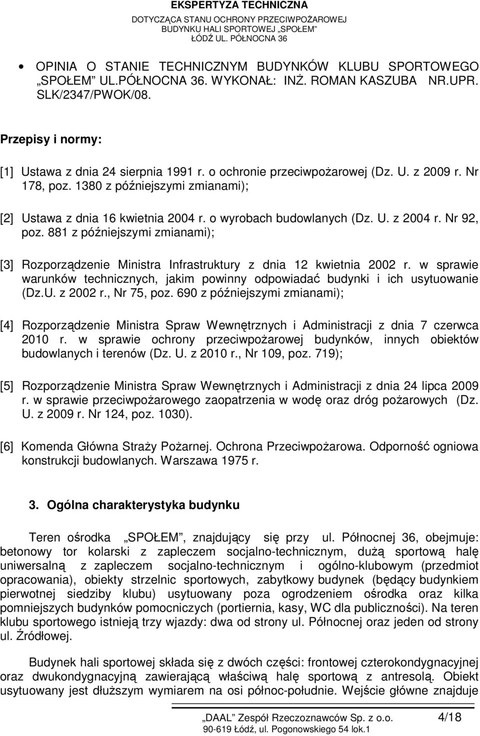 881 z późniejszymi zmianami); [3] Rozporządzenie Ministra Infrastruktury z dnia 12 kwietnia 2002 r. w sprawie warunków technicznych, jakim powinny odpowiadać budynki i ich usytuowanie (Dz.U. z 2002 r.