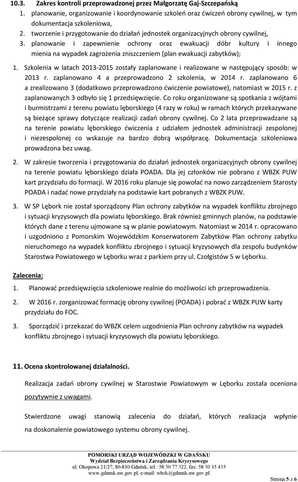 planowanie i zapewnienie ochrony oraz ewakuacji dóbr kultury i innego mienia na wypadek zagrożenia zniszczeniem (plan ewakuacji zabytków); 1.