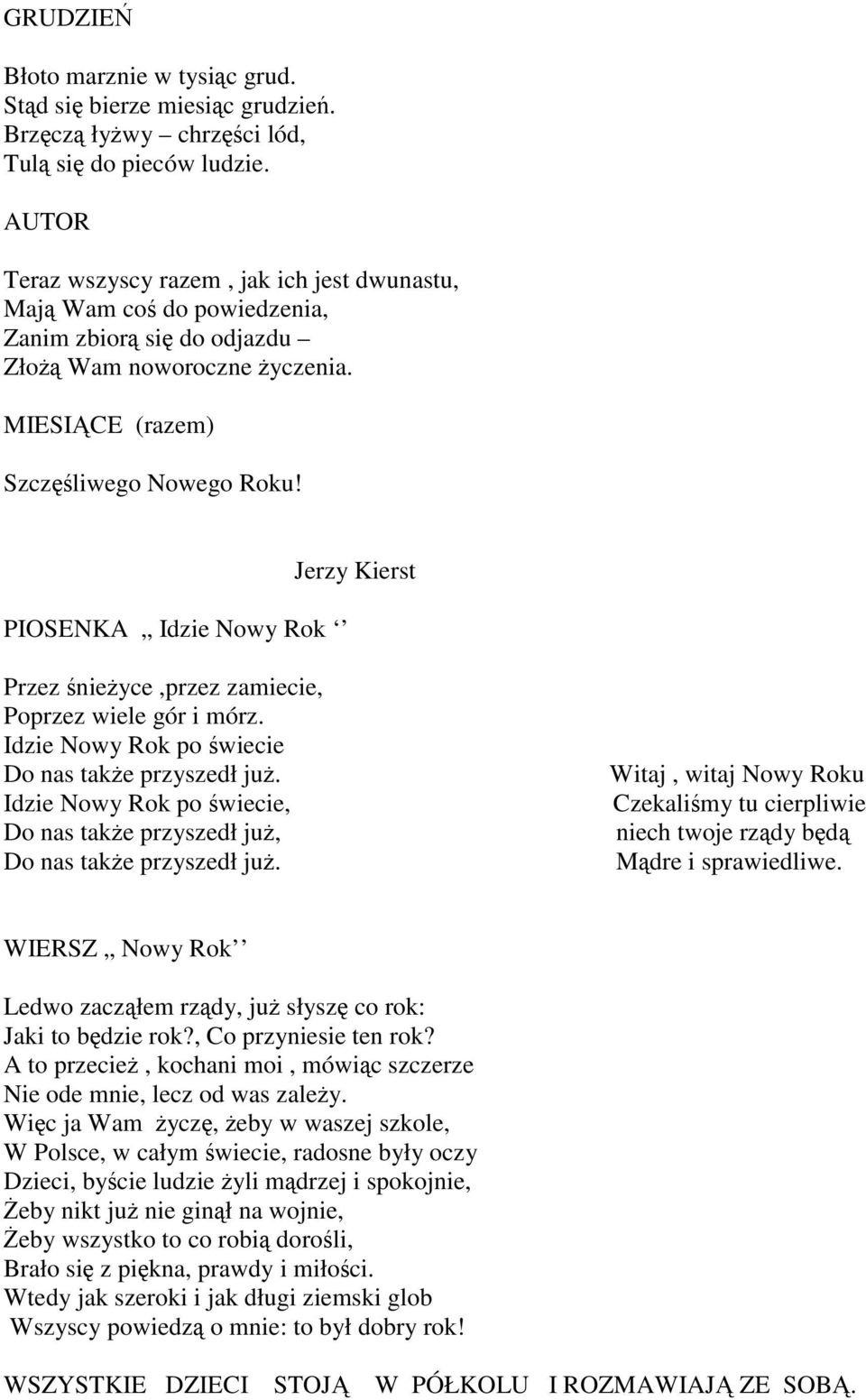 PIOSENKA Idzie Nowy Rok Jerzy Kierst Przez śnieżyce,przez zamiecie, Poprzez wiele gór i mórz. Idzie Nowy Rok po świecie Do nas takżeprzyszedłjuż.