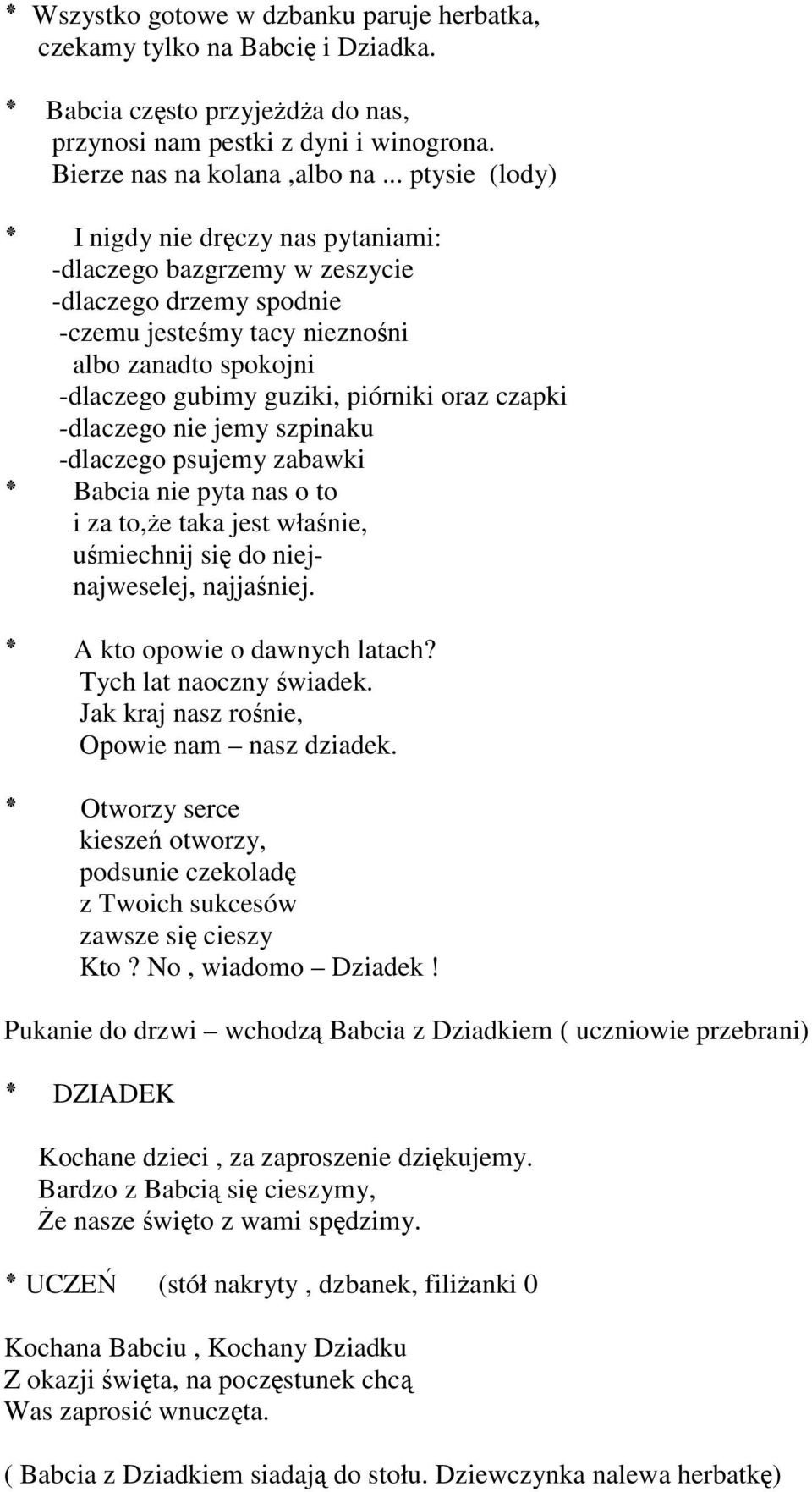 czapki -dlaczego nie jemy szpinaku -dlaczego psujemy zabawki Babcia nie pyta nas o to izato,żetakajestwłaśnie, uśmiechnij się do niejnajweselej, najjaśniej. A kto opowie o dawnych latach?