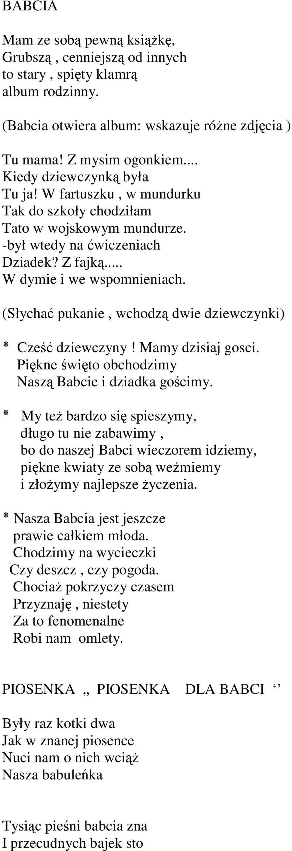 (Słychać pukanie, wchodzą dwie dziewczynki) Cześć dziewczyny! Mamy dzisiaj gosci. Piękne święto obchodzimy Naszą Babcie i dziadka gościmy.