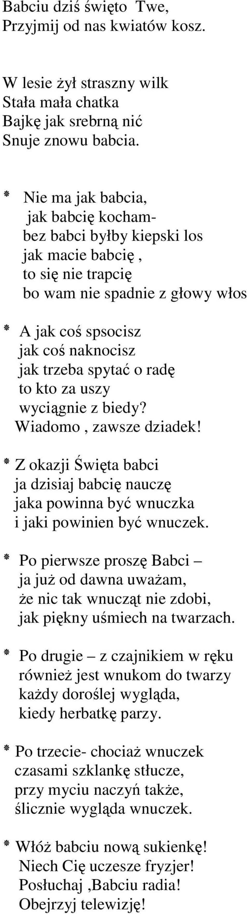 kto za uszy wyciągnie z biedy? Wiadomo, zawsze dziadek! Z okazji Święta babci ja dzisiaj babcię nauczę jaka powinna być wnuczka i jaki powinien być wnuczek.