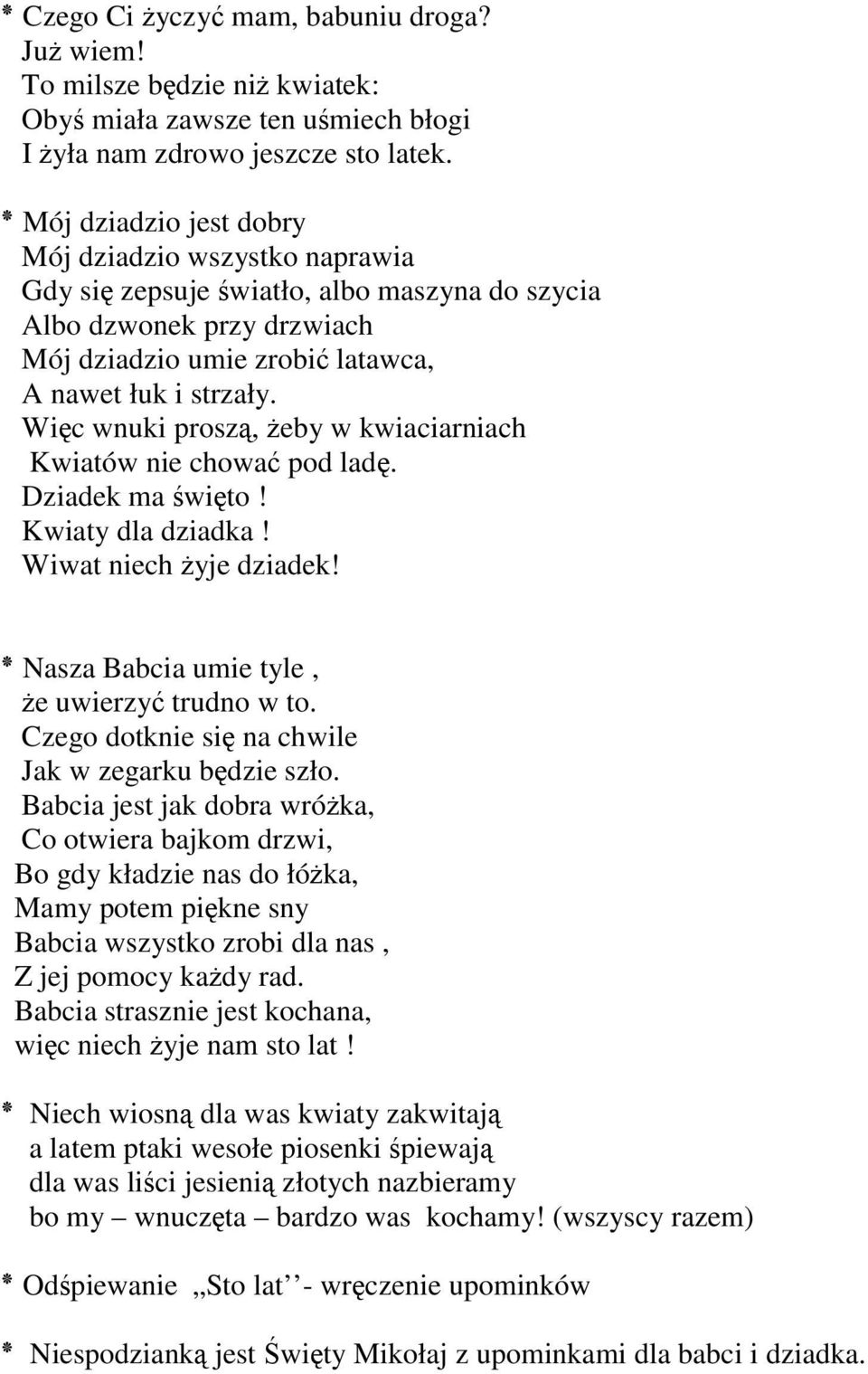 Więc wnuki proszą, żeby w kwiaciarniach Kwiatów nie chować pod ladę. Dziadek ma święto! Kwiaty dla dziadka! Wiwat niech żyje dziadek! Nasza Babcia umie tyle, żeuwierzyć trudno w to.