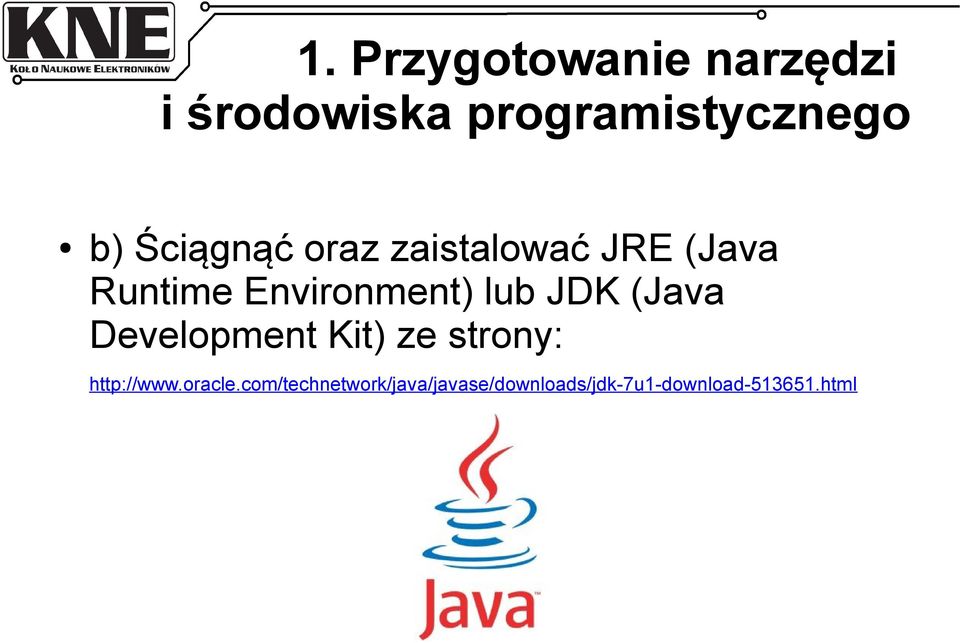 JDK (Java Development Kit) ze strony: http://www.oracle.